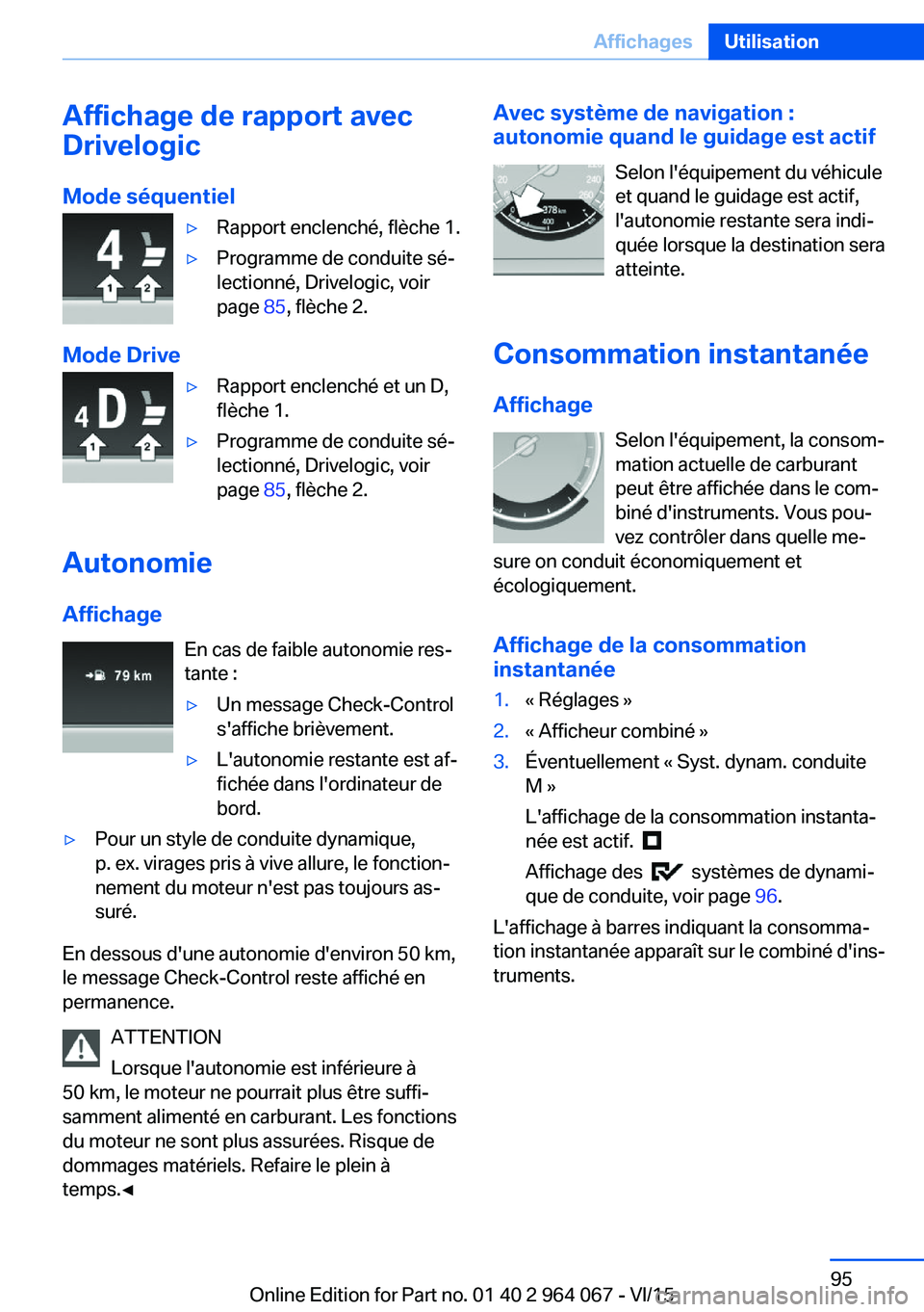 BMW X6 M 2016 Notices Demploi (in French) Affichage de rapport avec
Drivelogic
Mode séquentiel▷Rapport enclenché, flèche 1.▷Programme de conduite sé‐
lectionné, Drivelogic, voir
page 85, flèche 2.
Mode Drive
▷Rapport enclenché BMW X6 M 2016 Notices Demploi (in French) Affichage de rapport avec
Drivelogic
Mode séquentiel▷Rapport enclenché, flèche 1.▷Programme de conduite sé‐
lectionné, Drivelogic, voir
page 85, flèche 2.
Mode Drive
▷Rapport enclenché