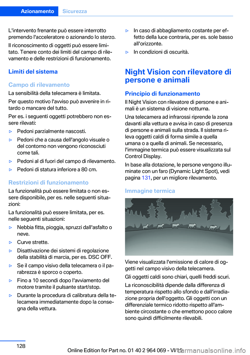 BMW X6 M 2016 Libretti Di Uso E manutenzione (in Italian) L'intervento frenante può essere interrotto
premendo l'acceleratore o azionando lo sterzo.
Il riconoscimento di oggetti può essere limi‐
tato. Tenere conto dei limiti del campo di rile‐
BMW X6 M 2016 Libretti Di Uso E manutenzione (in Italian) L'intervento frenante può essere interrotto
premendo l'acceleratore o azionando lo sterzo.
Il riconoscimento di oggetti può essere limi‐
tato. Tenere conto dei limiti del campo di rile‐