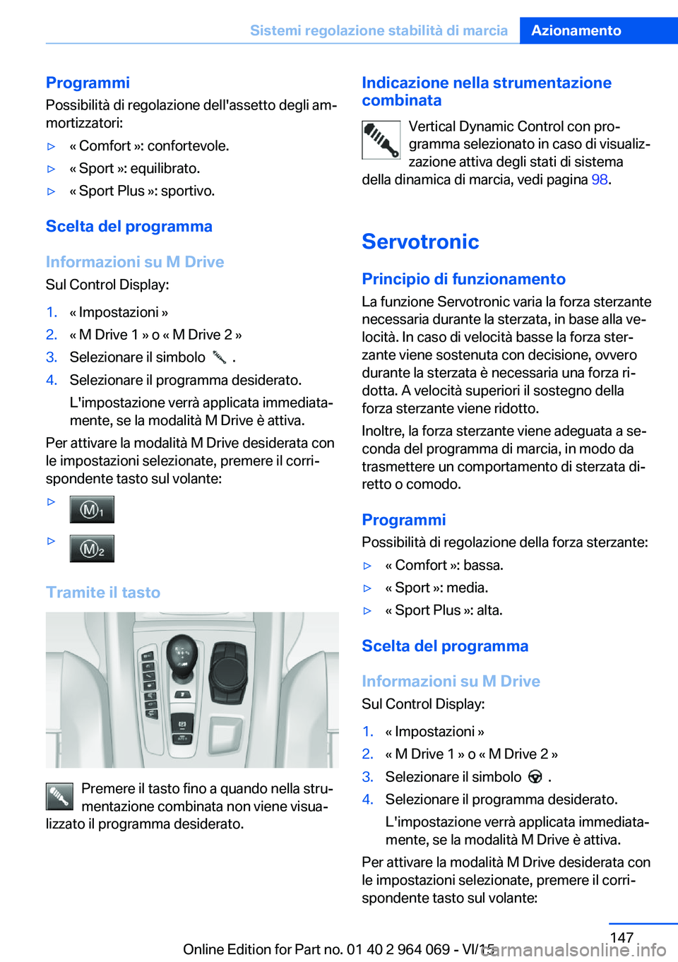 BMW X6 M 2016 Libretti Di Uso E manutenzione (in Italian) ProgrammiPossibilità di regolazione dell'assetto degli am‐
mortizzatori:▷« Comfort »: confortevole.▷« Sport »: equilibrato.▷« Sport Plus »: sportivo.
Scelta del programma
Informazio BMW X6 M 2016 Libretti Di Uso E manutenzione (in Italian) ProgrammiPossibilità di regolazione dell'assetto degli am‐
mortizzatori:▷« Comfort »: confortevole.▷« Sport »: equilibrato.▷« Sport Plus »: sportivo.
Scelta del programma
Informazio