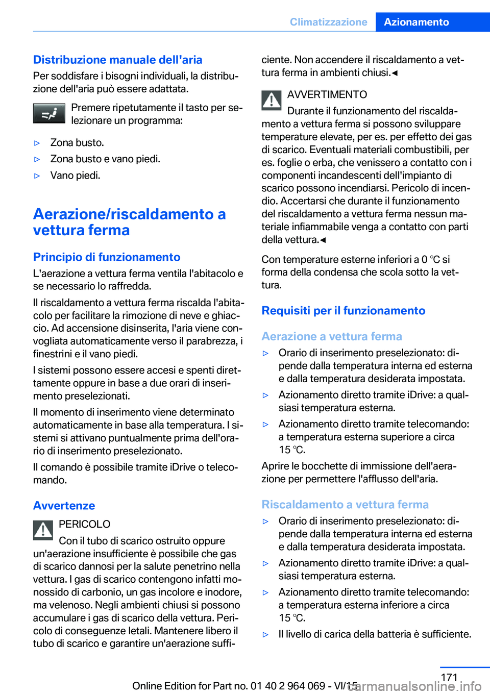 BMW X6 M 2016 Libretti Di Uso E manutenzione (in Italian) Distribuzione manuale dell'ariaPer soddisfare i bisogni individuali, la distribu‐
zione dell'aria può essere adattata.
Premere ripetutamente il tasto per se‐
lezionare un programma:▷Zon BMW X6 M 2016 Libretti Di Uso E manutenzione (in Italian) Distribuzione manuale dell'ariaPer soddisfare i bisogni individuali, la distribu‐
zione dell'aria può essere adattata.
Premere ripetutamente il tasto per se‐
lezionare un programma:▷Zon