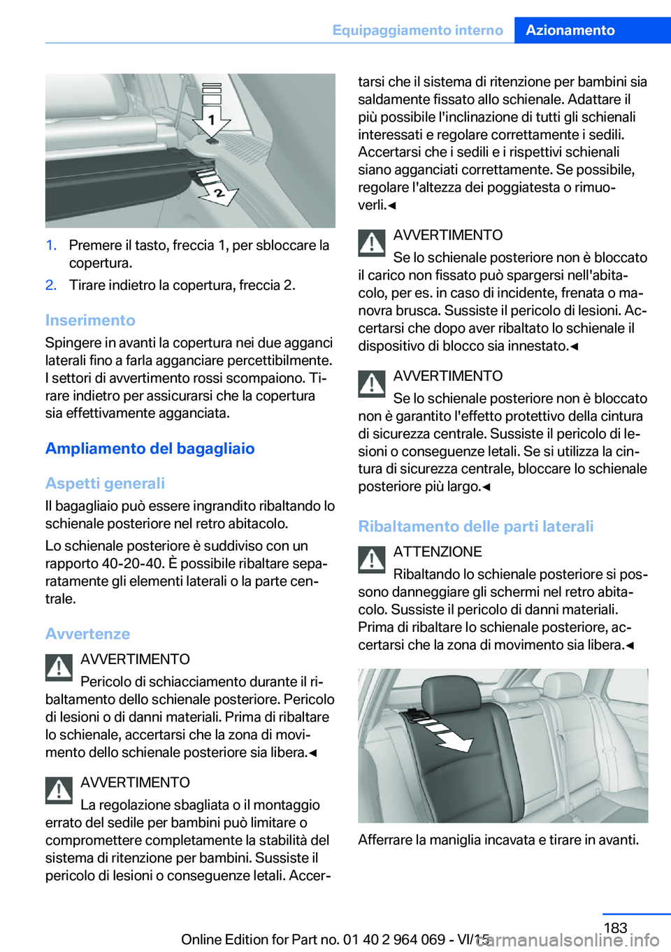 BMW X6 M 2016 Libretti Di Uso E manutenzione (in Italian) 1.Premere il tasto, freccia 1, per sbloccare la
copertura.2.Tirare indietro la copertura, freccia 2.
Inserimento
Spingere in avanti la copertura nei due agganci
laterali fino a farla agganciare percet BMW X6 M 2016 Libretti Di Uso E manutenzione (in Italian) 1.Premere il tasto, freccia 1, per sbloccare la
copertura.2.Tirare indietro la copertura, freccia 2.
Inserimento
Spingere in avanti la copertura nei due agganci
laterali fino a farla agganciare percet