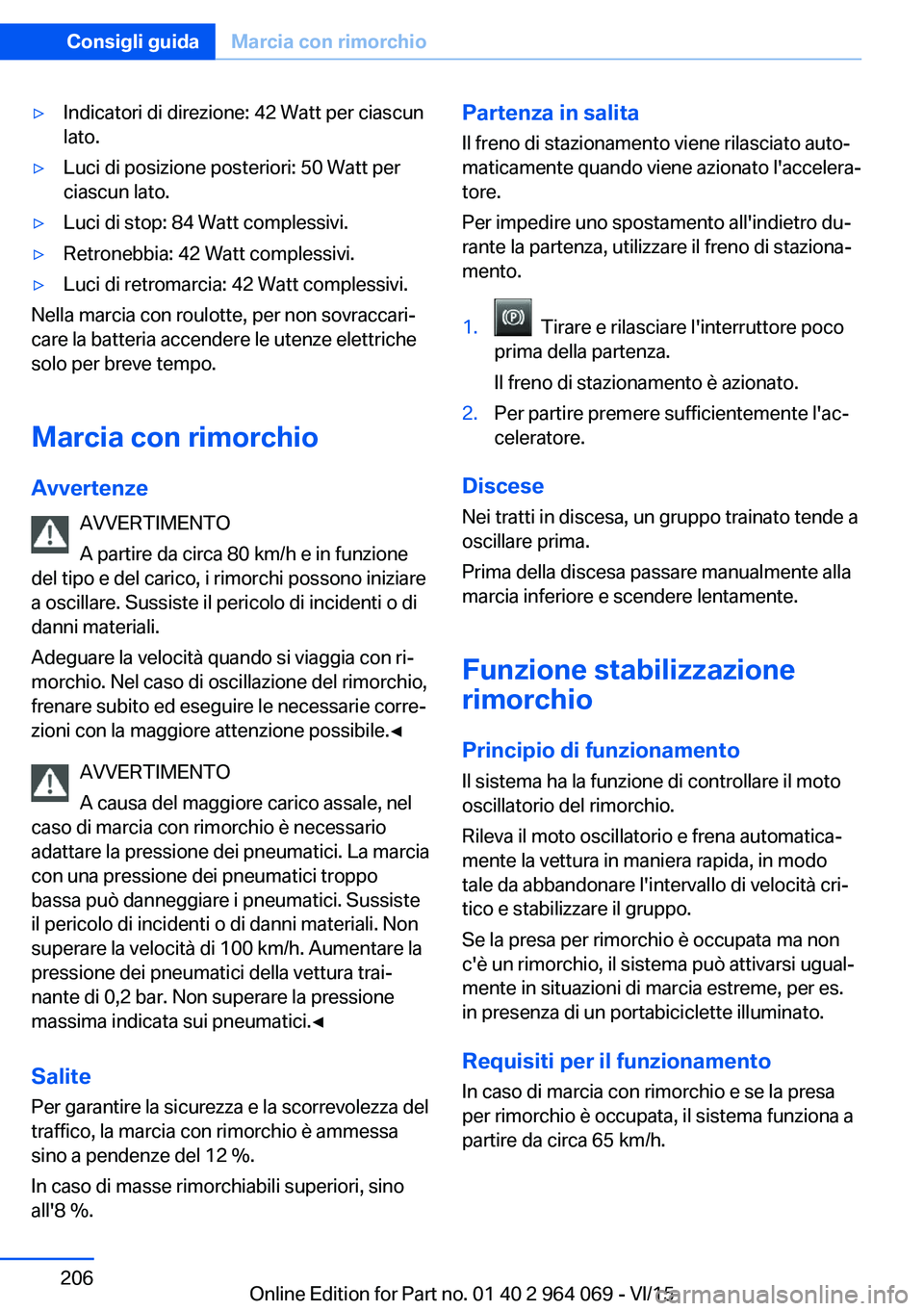 BMW X6 M 2016 Libretti Di Uso E manutenzione (in Italian) ▷Indicatori di direzione: 42 Watt per ciascun
lato.▷Luci di posizione posteriori: 50 Watt per
ciascun lato.▷Luci di stop: 84 Watt complessivi.▷Retronebbia: 42 Watt complessivi.▷Luci di retro BMW X6 M 2016 Libretti Di Uso E manutenzione (in Italian) ▷Indicatori di direzione: 42 Watt per ciascun
lato.▷Luci di posizione posteriori: 50 Watt per
ciascun lato.▷Luci di stop: 84 Watt complessivi.▷Retronebbia: 42 Watt complessivi.▷Luci di retro