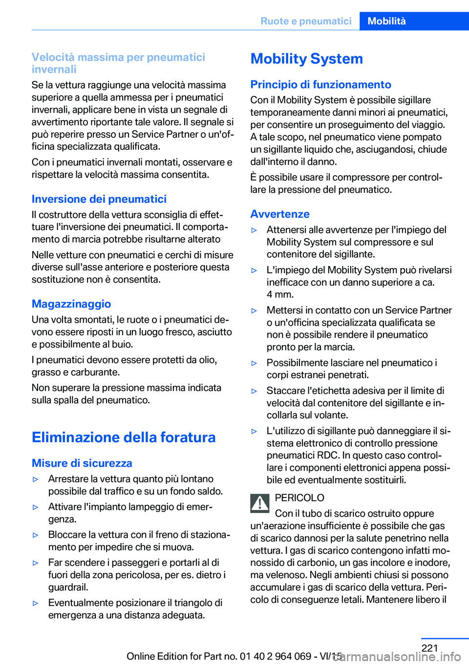 BMW X6 M 2016 Libretti Di Uso E manutenzione (in Italian) Velocità massima per pneumatici
invernali
Se la vettura raggiunge una velocità massima
superiore a quella ammessa per i pneumatici
invernali, applicare bene in vista un segnale di
avvertimento ripor BMW X6 M 2016 Libretti Di Uso E manutenzione (in Italian) Velocità massima per pneumatici
invernali
Se la vettura raggiunge una velocità massima
superiore a quella ammessa per i pneumatici
invernali, applicare bene in vista un segnale di
avvertimento ripor