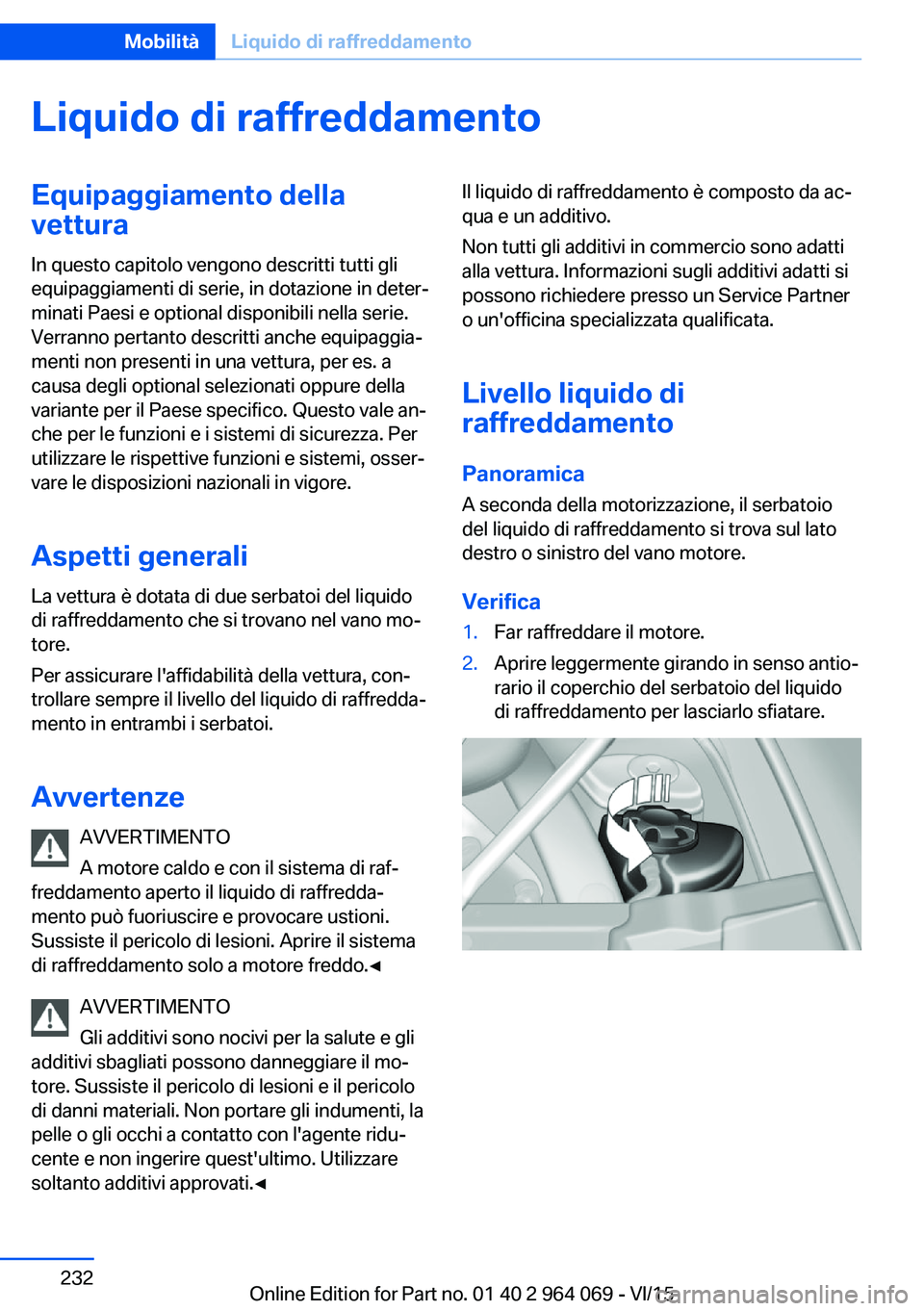 BMW X6 M 2016 Libretti Di Uso E manutenzione (in Italian) Liquido di raffreddamentoEquipaggiamento dellavettura
In questo capitolo vengono descritti tutti gli
equipaggiamenti di serie, in dotazione in deter‐
minati Paesi e optional disponibili nella serie. BMW X6 M 2016 Libretti Di Uso E manutenzione (in Italian) Liquido di raffreddamentoEquipaggiamento dellavettura
In questo capitolo vengono descritti tutti gli
equipaggiamenti di serie, in dotazione in deter‐
minati Paesi e optional disponibili nella serie.