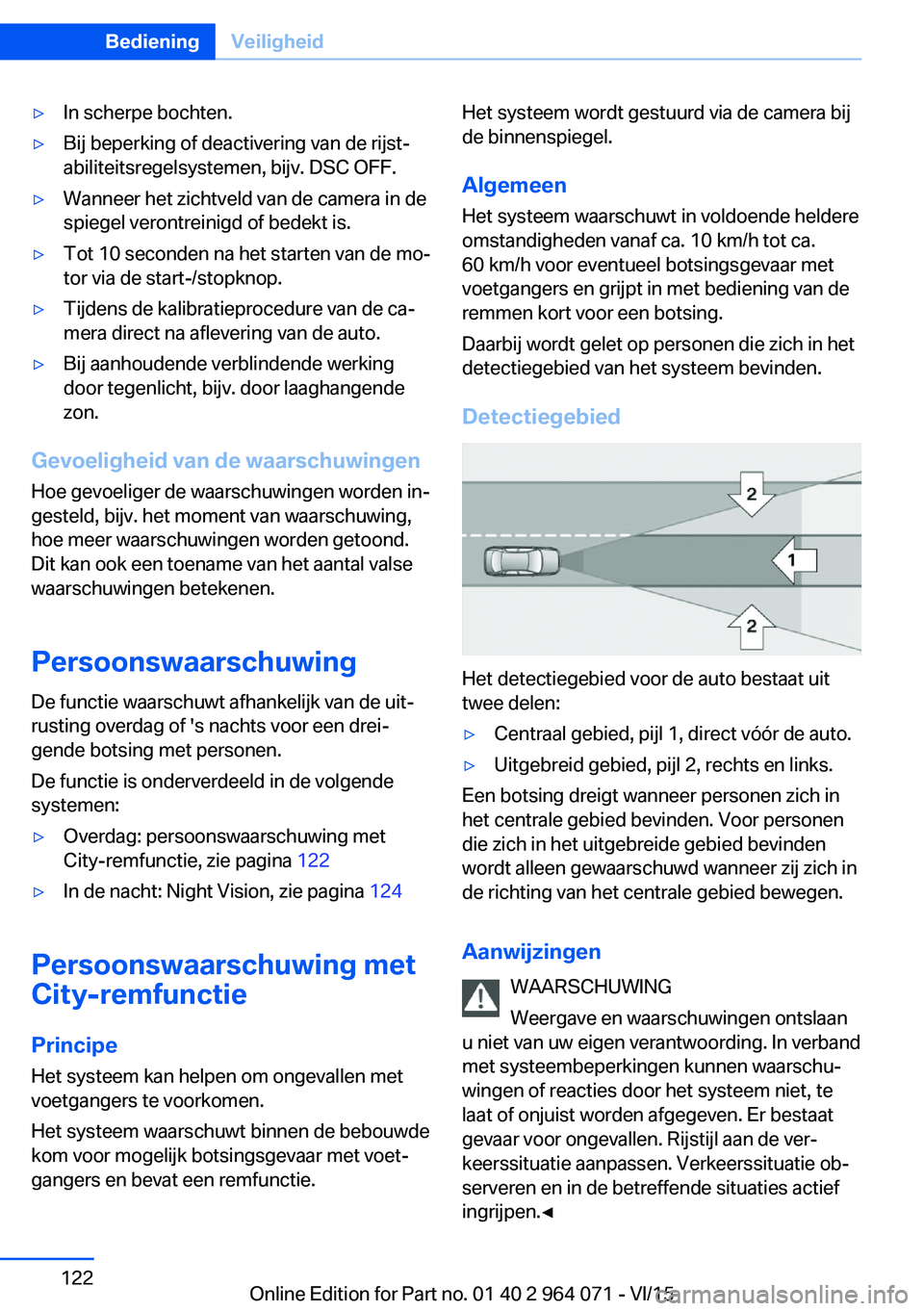 BMW X6 M 2016 Instructieboekjes (in Dutch) ▷In scherpe bochten.▷Bij beperking of deactivering van de rijst‐
abiliteitsregelsystemen, bijv. DSC OFF.▷Wanneer het zichtveld van de camera in de
spiegel verontreinigd of bedekt is.▷Tot 10 BMW X6 M 2016 Instructieboekjes (in Dutch) ▷In scherpe bochten.▷Bij beperking of deactivering van de rijst‐
abiliteitsregelsystemen, bijv. DSC OFF.▷Wanneer het zichtveld van de camera in de
spiegel verontreinigd of bedekt is.▷Tot 10