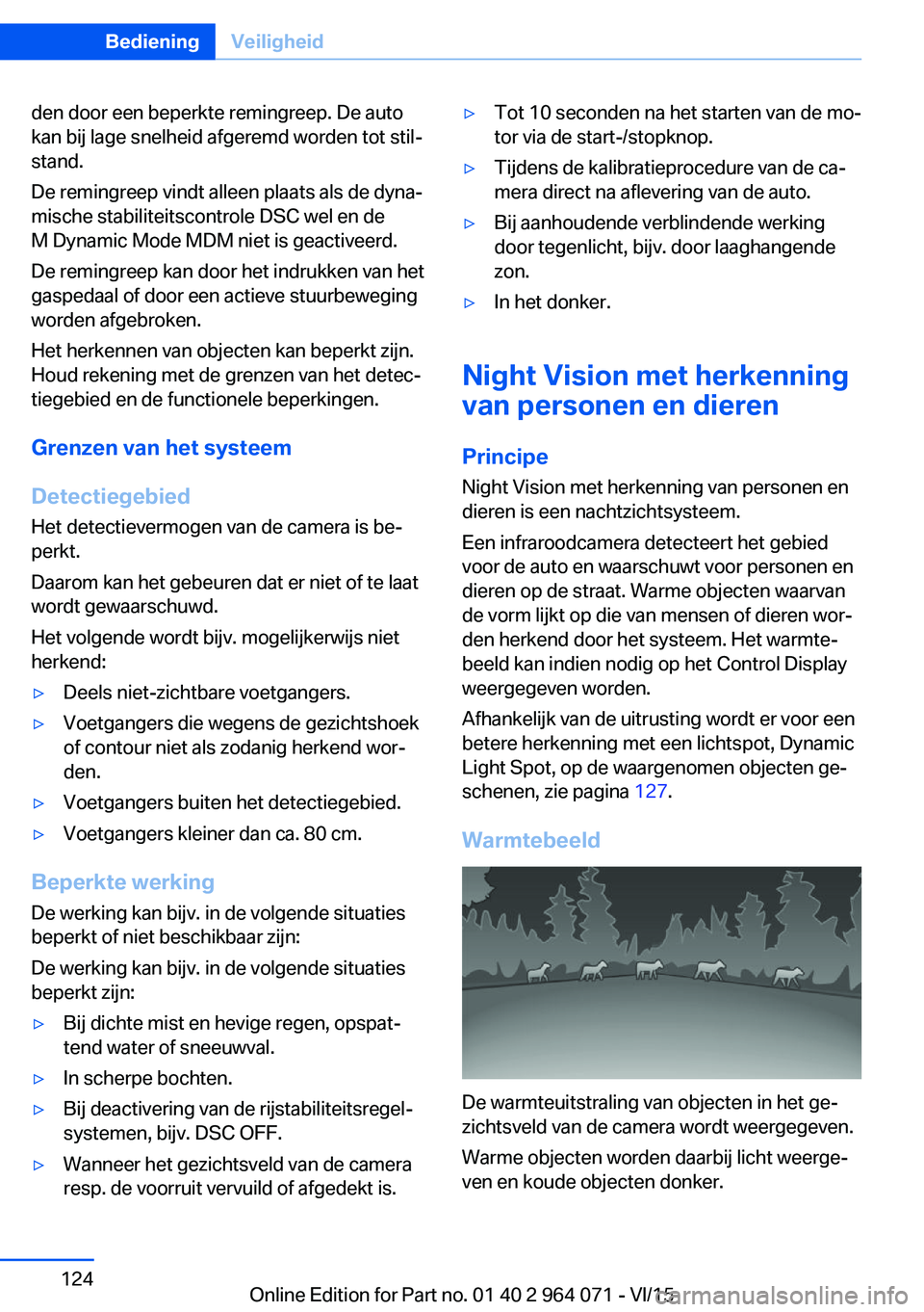 BMW X6 M 2016 Instructieboekjes (in Dutch) den door een beperkte remingreep. De auto
kan bij lage snelheid afgeremd worden tot stil‐
stand.
De remingreep vindt alleen plaats als de dyna‐
mische stabiliteitscontrole DSC wel en de
M Dynamic BMW X6 M 2016 Instructieboekjes (in Dutch) den door een beperkte remingreep. De auto
kan bij lage snelheid afgeremd worden tot stil‐
stand.
De remingreep vindt alleen plaats als de dyna‐
mische stabiliteitscontrole DSC wel en de
M Dynamic