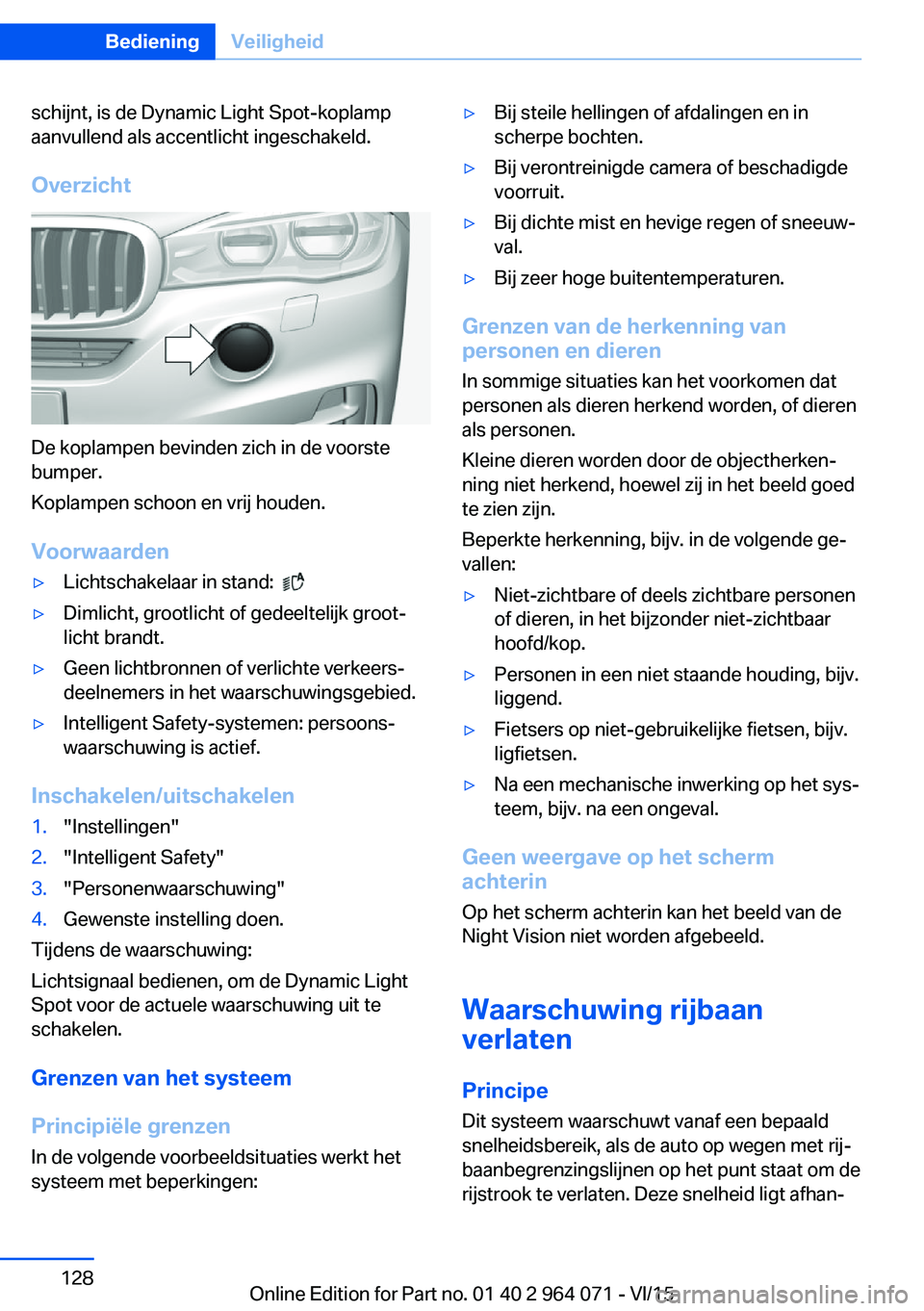 BMW X6 M 2016 Instructieboekjes (in Dutch) schijnt, is de Dynamic Light Spot-koplamp
aanvullend als accentlicht ingeschakeld.
Overzicht
De koplampen bevinden zich in de voorste
bumper.
Koplampen schoon en vrij houden.
Voorwaarden
▷Lichtschak BMW X6 M 2016 Instructieboekjes (in Dutch) schijnt, is de Dynamic Light Spot-koplamp
aanvullend als accentlicht ingeschakeld.
Overzicht
De koplampen bevinden zich in de voorste
bumper.
Koplampen schoon en vrij houden.
Voorwaarden
▷Lichtschak