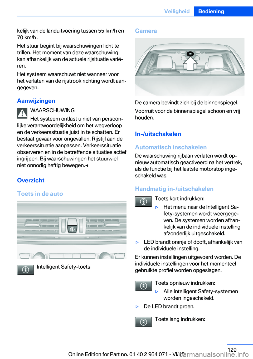 BMW X6 M 2016 Instructieboekjes (in Dutch) kelijk van de landuitvoering tussen 55 km/h en
70 km/h .
Het stuur begint bij waarschuwingen licht te
trillen. Het moment van deze waarschuwing
kan afhankelijk van de actuele rijsituatie varië‐
ren BMW X6 M 2016 Instructieboekjes (in Dutch) kelijk van de landuitvoering tussen 55 km/h en
70 km/h .
Het stuur begint bij waarschuwingen licht te
trillen. Het moment van deze waarschuwing
kan afhankelijk van de actuele rijsituatie varië‐
ren