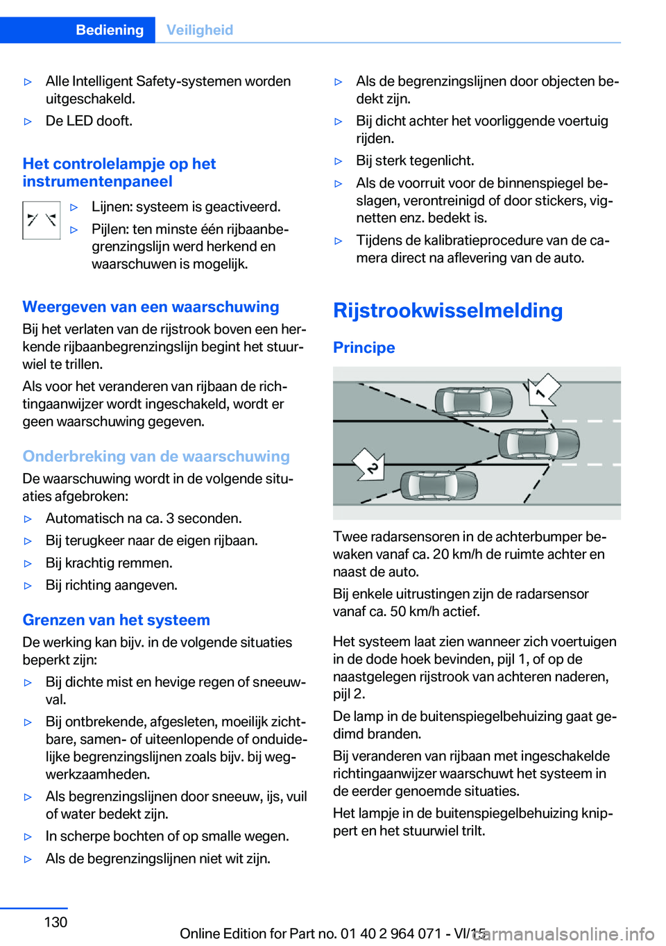 BMW X6 M 2016 Instructieboekjes (in Dutch) ▷Alle Intelligent Safety-systemen worden
uitgeschakeld.▷De LED dooft.
Het controlelampje op het
instrumentenpaneel
▷Lijnen: systeem is geactiveerd.▷Pijlen: ten minste één rijbaanbe‐
grenzi BMW X6 M 2016 Instructieboekjes (in Dutch) ▷Alle Intelligent Safety-systemen worden
uitgeschakeld.▷De LED dooft.
Het controlelampje op het
instrumentenpaneel
▷Lijnen: systeem is geactiveerd.▷Pijlen: ten minste één rijbaanbe‐
grenzi