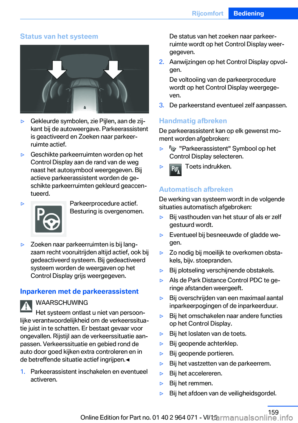 BMW X6 M 2016 Instructieboekjes (in Dutch) Status van het systeem▷Gekleurde symbolen, zie Pijlen, aan de zij‐
kant bij de autoweergave. Parkeerassistent
is geactiveerd en Zoeken naar parkeer‐
ruimte actief.▷Geschikte parkeerruimten wor BMW X6 M 2016 Instructieboekjes (in Dutch) Status van het systeem▷Gekleurde symbolen, zie Pijlen, aan de zij‐
kant bij de autoweergave. Parkeerassistent
is geactiveerd en Zoeken naar parkeer‐
ruimte actief.▷Geschikte parkeerruimten wor