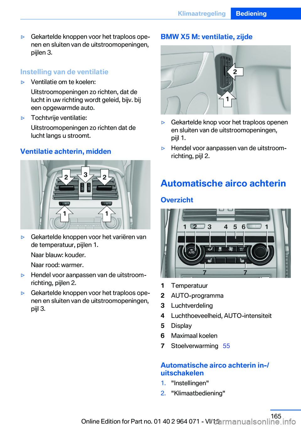 BMW X6 M 2016  Instructieboekjes (in Dutch) ▷Gekartelde knoppen voor het traploos ope‐
nen en sluiten van de uitstroomopeningen,
pijlen 3.
Instelling van de ventilatie
▷Ventilatie om te koelen:
Uitstroomopeningen zo richten, dat de
lucht 