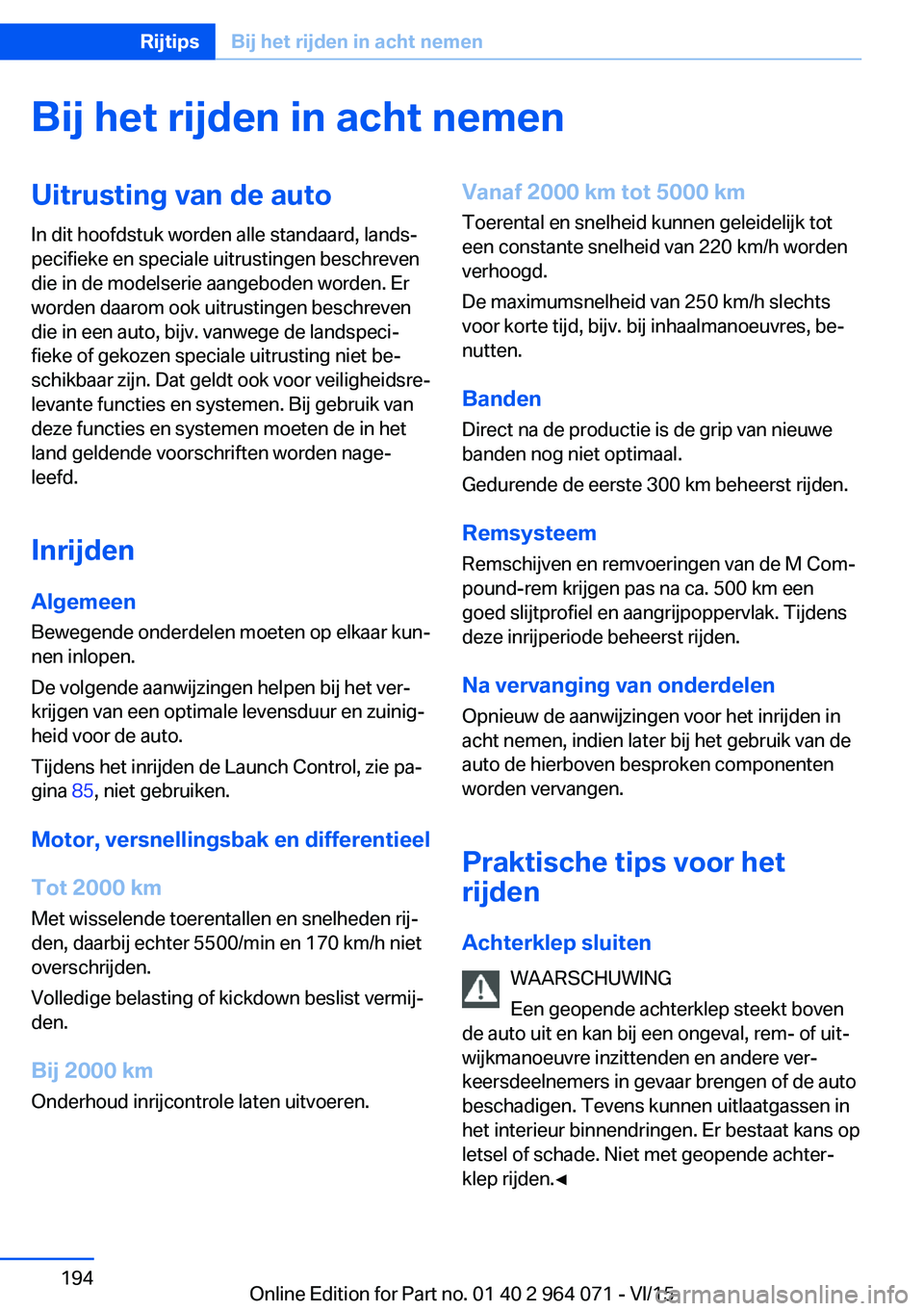 BMW X6 M 2016 Instructieboekjes (in Dutch) Bij het rijden in acht nemenUitrusting van de autoIn dit hoofdstuk worden alle standaard, lands‐
pecifieke en speciale uitrustingen beschreven
die in de modelserie aangeboden worden. Er
worden daaro BMW X6 M 2016 Instructieboekjes (in Dutch) Bij het rijden in acht nemenUitrusting van de autoIn dit hoofdstuk worden alle standaard, lands‐
pecifieke en speciale uitrustingen beschreven
die in de modelserie aangeboden worden. Er
worden daaro