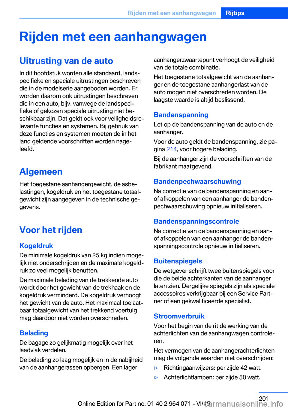 BMW X6 M 2016 Instructieboekjes (in Dutch) Rijden met een aanhangwagenUitrusting van de autoIn dit hoofdstuk worden alle standaard, lands‐
pecifieke en speciale uitrustingen beschreven
die in de modelserie aangeboden worden. Er
worden daarom BMW X6 M 2016 Instructieboekjes (in Dutch) Rijden met een aanhangwagenUitrusting van de autoIn dit hoofdstuk worden alle standaard, lands‐
pecifieke en speciale uitrustingen beschreven
die in de modelserie aangeboden worden. Er
worden daarom
