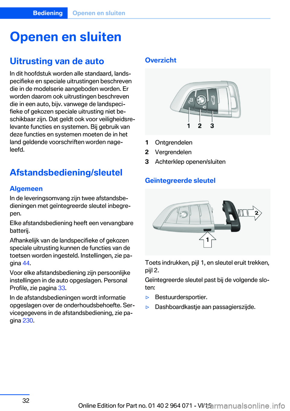 BMW X6 M 2016 Instructieboekjes (in Dutch) Openen en sluitenUitrusting van de auto
In dit hoofdstuk worden alle standaard, lands‐
pecifieke en speciale uitrustingen beschreven
die in de modelserie aangeboden worden. Er
worden daarom ook uitr BMW X6 M 2016 Instructieboekjes (in Dutch) Openen en sluitenUitrusting van de auto
In dit hoofdstuk worden alle standaard, lands‐
pecifieke en speciale uitrustingen beschreven
die in de modelserie aangeboden worden. Er
worden daarom ook uitr