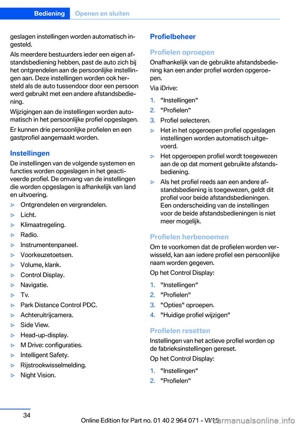 BMW X6 M 2016 Instructieboekjes (in Dutch) geslagen instellingen worden automatisch in‐
gesteld.
Als meerdere bestuurders ieder een eigen af‐
standsbediening hebben, past de auto zich bij
het ontgrendelen aan de persoonlijke instellin‐
g BMW X6 M 2016 Instructieboekjes (in Dutch) geslagen instellingen worden automatisch in‐
gesteld.
Als meerdere bestuurders ieder een eigen af‐
standsbediening hebben, past de auto zich bij
het ontgrendelen aan de persoonlijke instellin‐
g