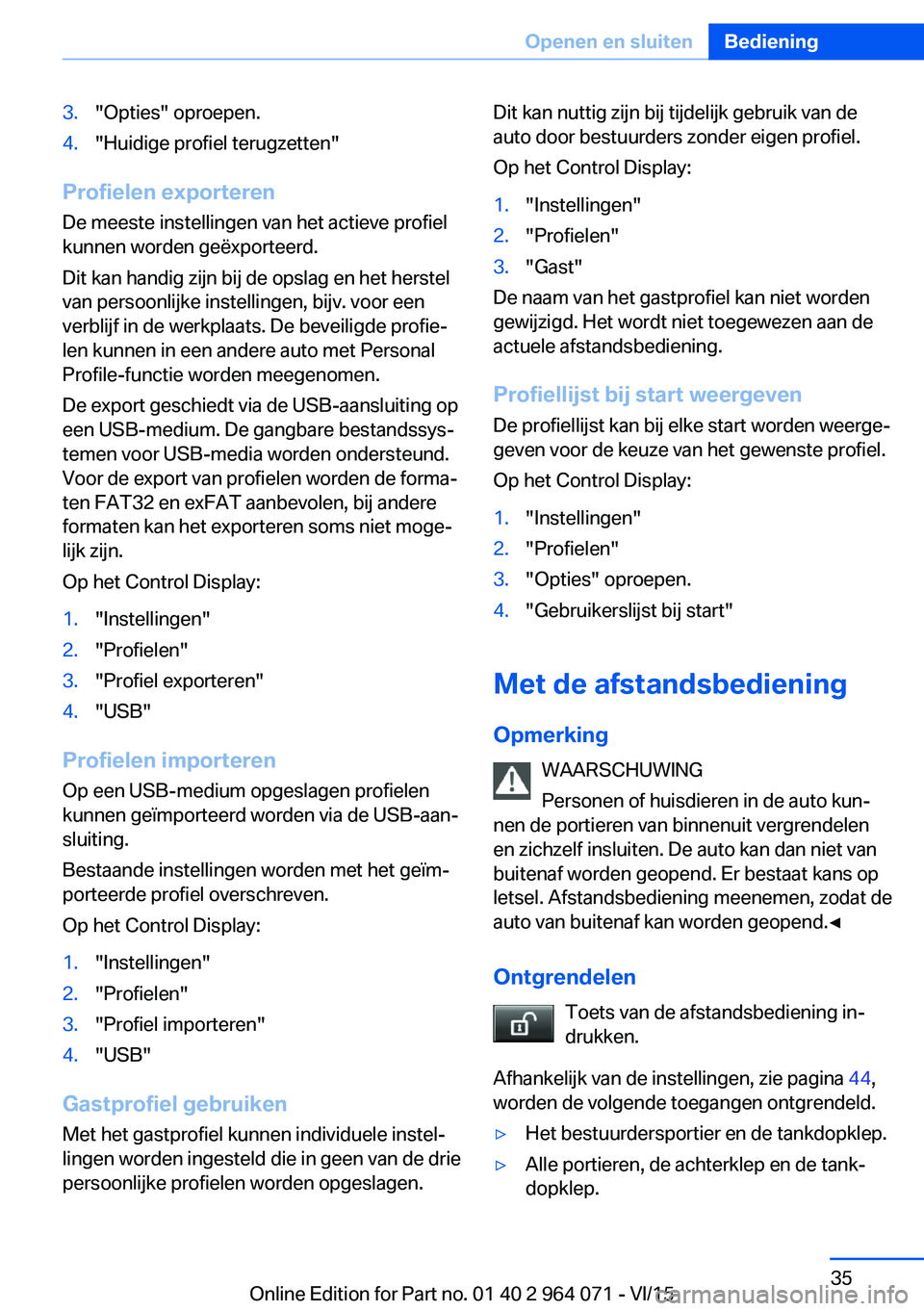 BMW X6 M 2016 Instructieboekjes (in Dutch) 3."Opties" oproepen.4."Huidige profiel terugzetten"
Profielen exporterenDe meeste instellingen van het actieve profiel
kunnen worden geëxporteerd.
Dit kan handig zijn bij de opslag en BMW X6 M 2016 Instructieboekjes (in Dutch) 3."Opties" oproepen.4."Huidige profiel terugzetten"
Profielen exporterenDe meeste instellingen van het actieve profiel
kunnen worden geëxporteerd.
Dit kan handig zijn bij de opslag en