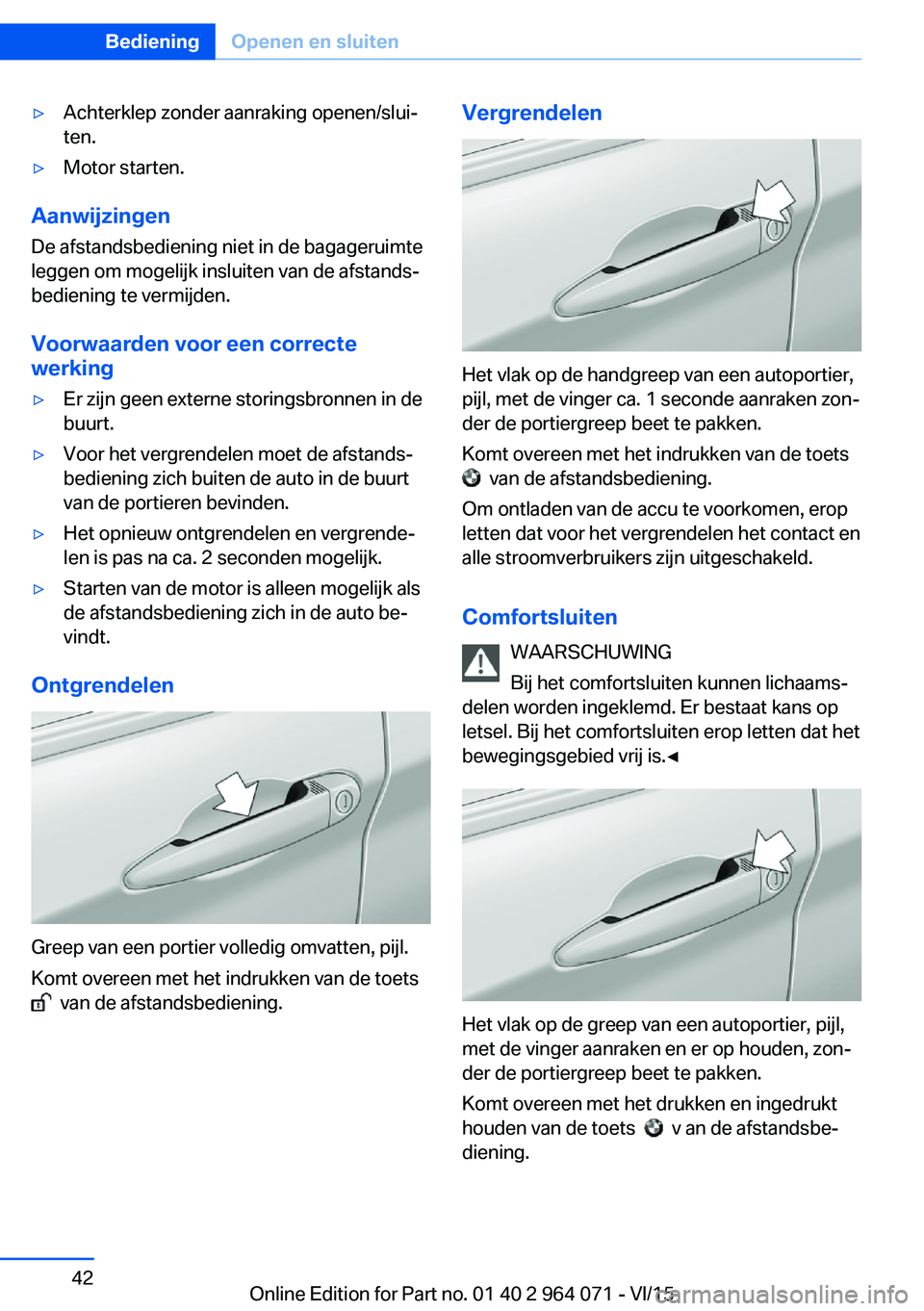 BMW X6 M 2016 Instructieboekjes (in Dutch) ▷Achterklep zonder aanraking openen/slui‐
ten.▷Motor starten.
Aanwijzingen
De afstandsbediening niet in de bagageruimte
leggen om mogelijk insluiten van de afstands‐
bediening te vermijden.
Vo BMW X6 M 2016 Instructieboekjes (in Dutch) ▷Achterklep zonder aanraking openen/slui‐
ten.▷Motor starten.
Aanwijzingen
De afstandsbediening niet in de bagageruimte
leggen om mogelijk insluiten van de afstands‐
bediening te vermijden.
Vo