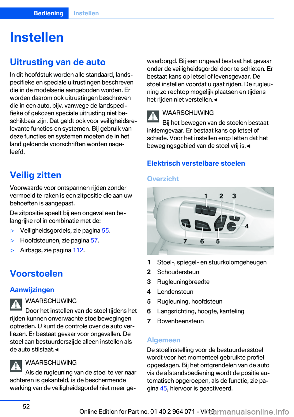 BMW X6 M 2016 Instructieboekjes (in Dutch) InstellenUitrusting van de auto
In dit hoofdstuk worden alle standaard, lands‐
pecifieke en speciale uitrustingen beschreven
die in de modelserie aangeboden worden. Er
worden daarom ook uitrustingen BMW X6 M 2016 Instructieboekjes (in Dutch) InstellenUitrusting van de auto
In dit hoofdstuk worden alle standaard, lands‐
pecifieke en speciale uitrustingen beschreven
die in de modelserie aangeboden worden. Er
worden daarom ook uitrustingen