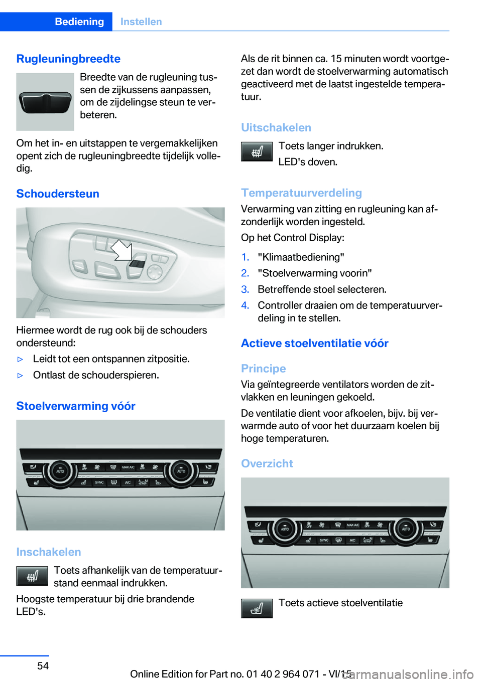 BMW X6 M 2016 Instructieboekjes (in Dutch) RugleuningbreedteBreedte van de rugleuning tus‐sen de zijkussens aanpassen,
om de zijdelingse steun te ver‐
beteren.
Om het in- en uitstappen te vergemakkelijken
opent zich de rugleuningbreedte ti BMW X6 M 2016 Instructieboekjes (in Dutch) RugleuningbreedteBreedte van de rugleuning tus‐sen de zijkussens aanpassen,
om de zijdelingse steun te ver‐
beteren.
Om het in- en uitstappen te vergemakkelijken
opent zich de rugleuningbreedte ti