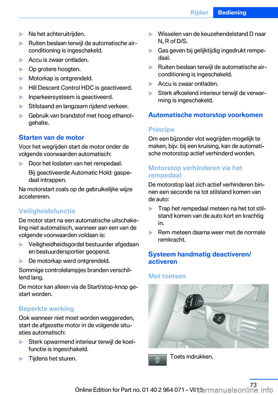 BMW X6 M 2016 Instructieboekjes (in Dutch) ▷Na het achteruitrijden.▷Ruiten beslaan terwijl de automatische air‐
conditioning is ingeschakeld.▷Accu is zwaar ontladen.▷Op grotere hoogten.▷Motorkap is ontgrendeld.▷Hill Descent Contr BMW X6 M 2016 Instructieboekjes (in Dutch) ▷Na het achteruitrijden.▷Ruiten beslaan terwijl de automatische air‐
conditioning is ingeschakeld.▷Accu is zwaar ontladen.▷Op grotere hoogten.▷Motorkap is ontgrendeld.▷Hill Descent Contr