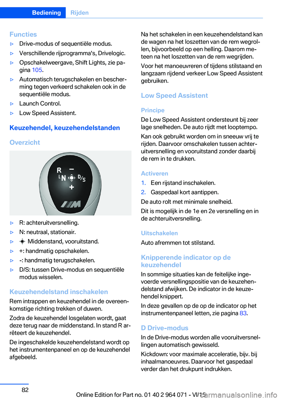 BMW X6 M 2016 Instructieboekjes (in Dutch) Functies▷Drive-modus of sequentiële modus.▷Verschillende rijprogramma's, Drivelogic.▷Opschakelweergave, Shift Lights, zie pa‐
gina 105.▷Automatisch terugschakelen en bescher‐
ming te BMW X6 M 2016 Instructieboekjes (in Dutch) Functies▷Drive-modus of sequentiële modus.▷Verschillende rijprogramma's, Drivelogic.▷Opschakelweergave, Shift Lights, zie pa‐
gina 105.▷Automatisch terugschakelen en bescher‐
ming te