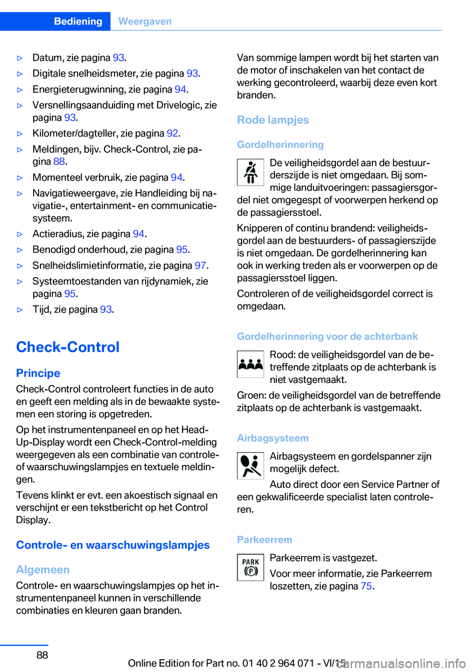 BMW X6 M 2016 Instructieboekjes (in Dutch) ▷Datum, zie pagina 93.▷Digitale snelheidsmeter, zie pagina 93.▷Energieterugwinning, zie pagina 94.▷Versnellingsaanduiding met Drivelogic, zie
pagina 93.▷Kilometer/dagteller, zie pagina 9 BMW X6 M 2016 Instructieboekjes (in Dutch) ▷Datum, zie pagina 93.▷Digitale snelheidsmeter, zie pagina 93.▷Energieterugwinning, zie pagina 94.▷Versnellingsaanduiding met Drivelogic, zie
pagina 93.▷Kilometer/dagteller, zie pagina 9
