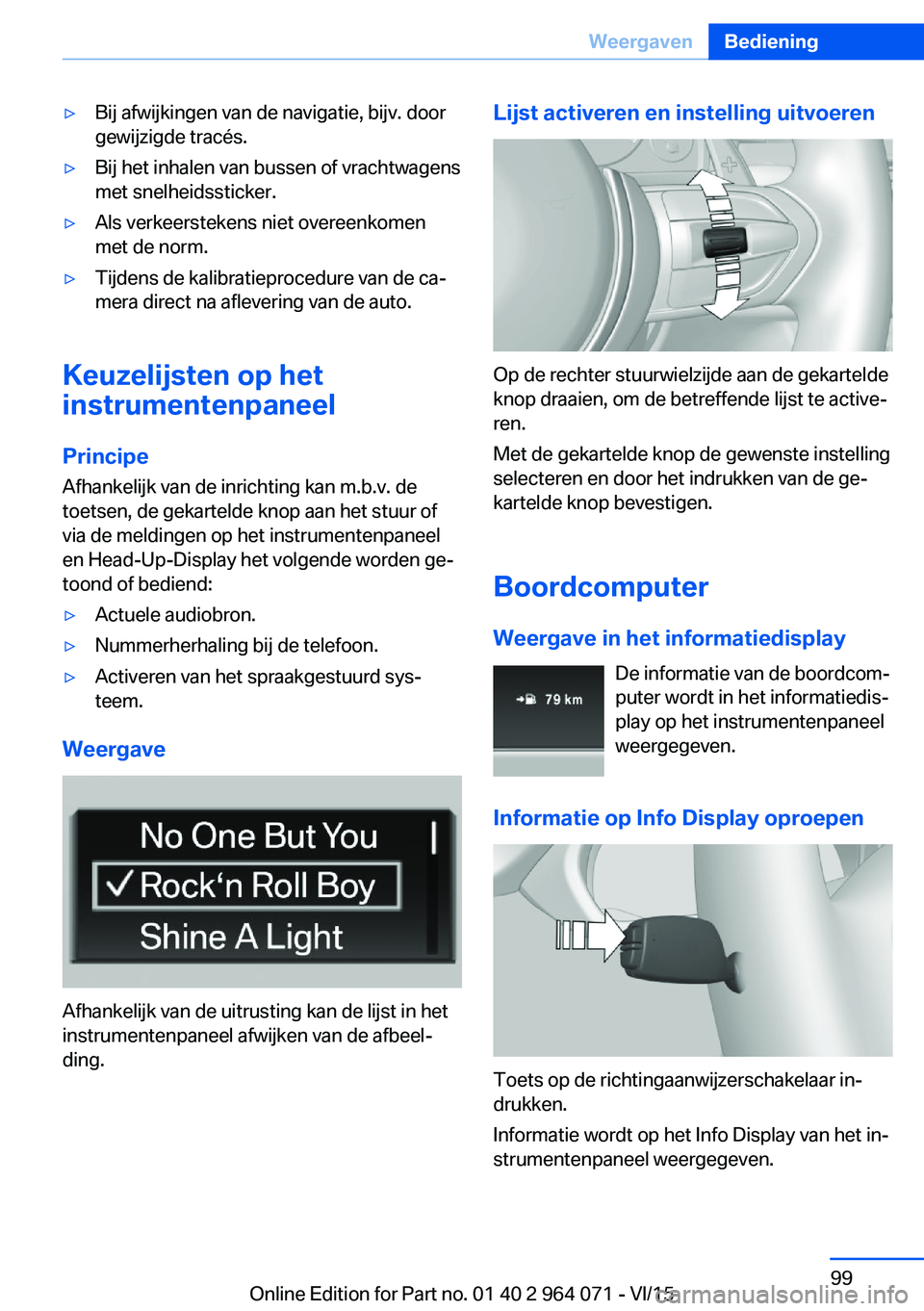 BMW X6 M 2016 Instructieboekjes (in Dutch) ▷Bij afwijkingen van de navigatie, bijv. door
gewijzigde tracés.▷Bij het inhalen van bussen of vrachtwagens
met snelheidssticker.▷Als verkeerstekens niet overeenkomen
met de norm.▷Tijdens de BMW X6 M 2016 Instructieboekjes (in Dutch) ▷Bij afwijkingen van de navigatie, bijv. door
gewijzigde tracés.▷Bij het inhalen van bussen of vrachtwagens
met snelheidssticker.▷Als verkeerstekens niet overeenkomen
met de norm.▷Tijdens de