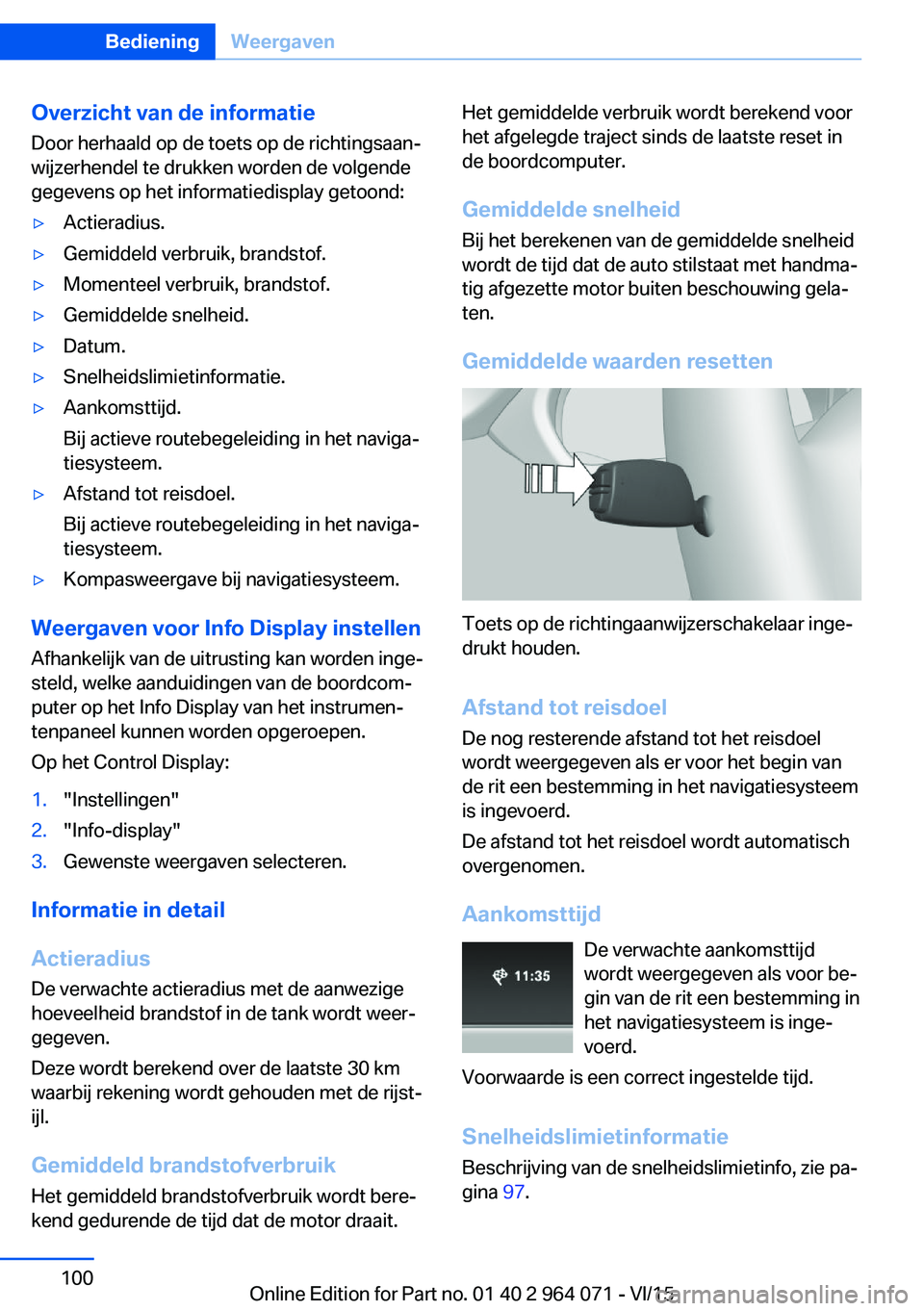BMW X6 M 2016 Instructieboekjes (in Dutch) Overzicht van de informatie
Door herhaald op de toets op de richtingsaan‐
wijzerhendel te drukken worden de volgende
gegevens op het informatiedisplay getoond:▷Actieradius.▷Gemiddeld verbruik, b BMW X6 M 2016 Instructieboekjes (in Dutch) Overzicht van de informatie
Door herhaald op de toets op de richtingsaan‐
wijzerhendel te drukken worden de volgende
gegevens op het informatiedisplay getoond:▷Actieradius.▷Gemiddeld verbruik, b