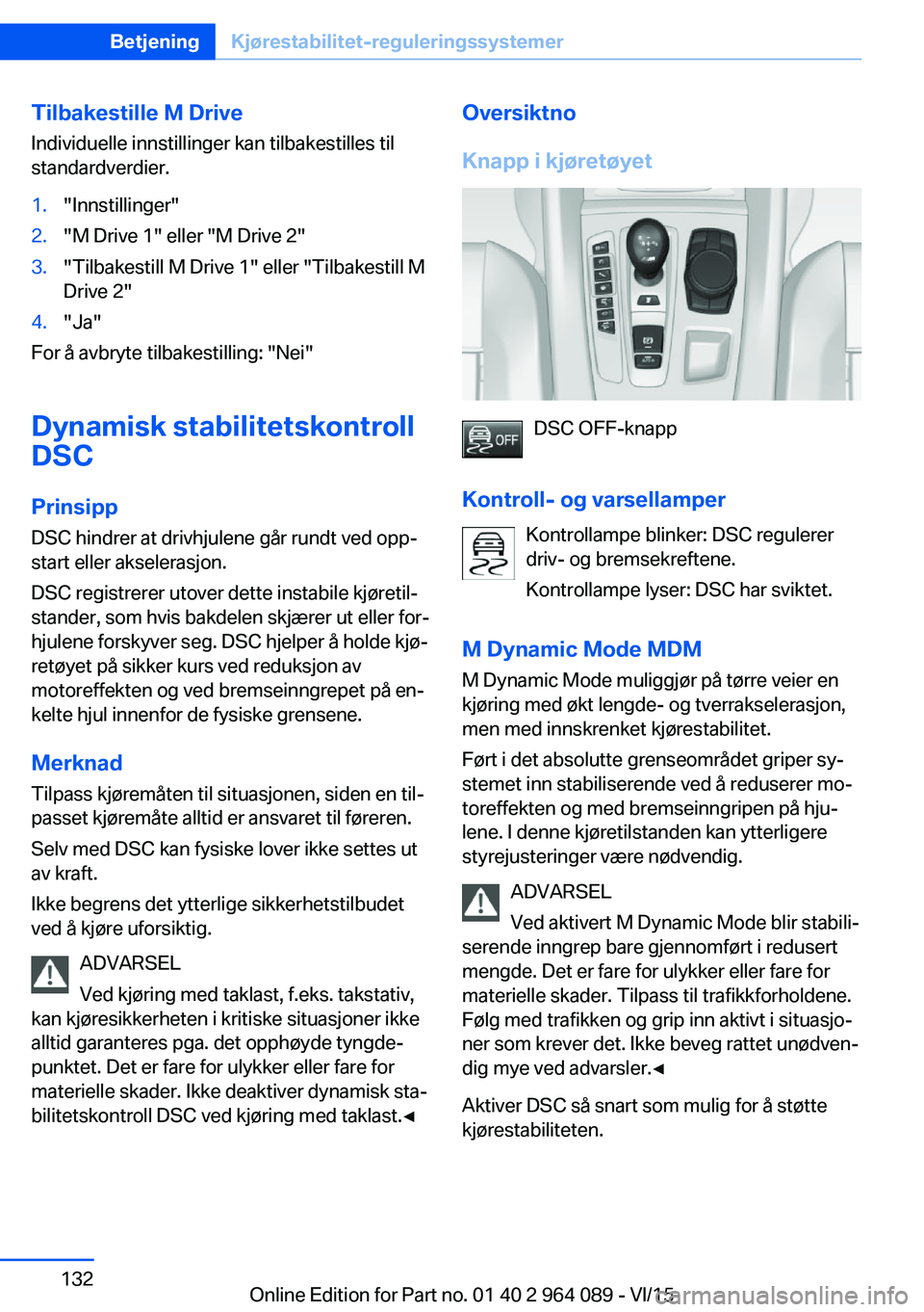 BMW X6 M 2016 InstruksjonsbØker (in Norwegian) Tilbakestille M DriveIndividuelle innstillinger kan tilbakestilles til
standardverdier.1."Innstillinger"2."M Drive 1" eller "M Drive 2"3."Tilbakestill M Drive 1" eller BMW X6 M 2016 InstruksjonsbØker (in Norwegian) Tilbakestille M DriveIndividuelle innstillinger kan tilbakestilles til
standardverdier.1."Innstillinger"2."M Drive 1" eller "M Drive 2"3."Tilbakestill M Drive 1" eller