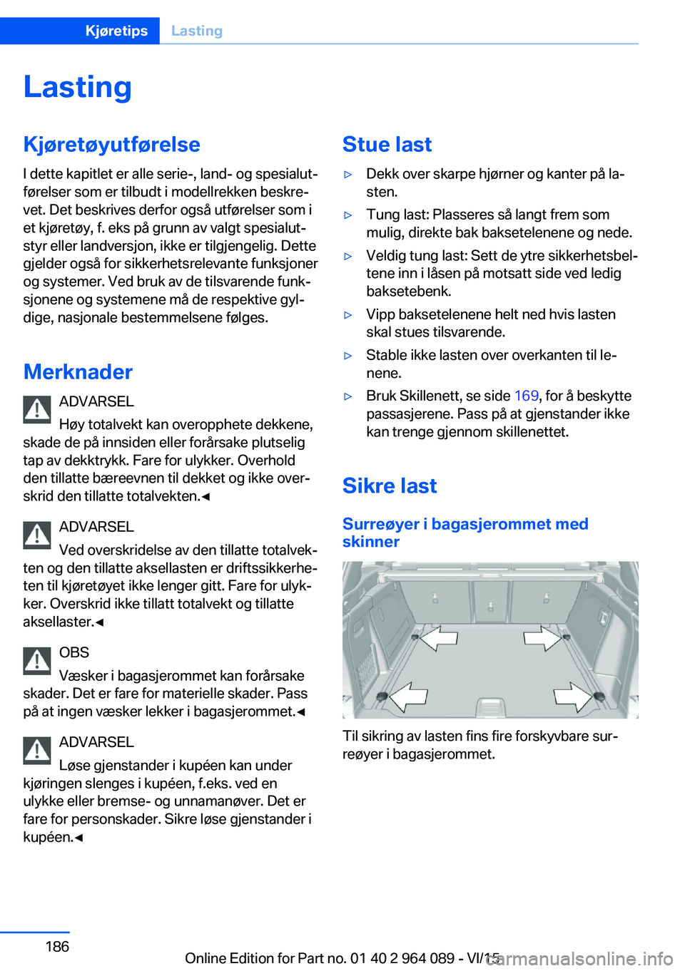 BMW X6 M 2016 InstruksjonsbØker (in Norwegian) LastingKjøretøyutførelse
I dette kapitlet er alle serie-, land- og spesialut‐
førelser som er tilbudt i modellrekken beskre‐
vet. Det beskrives derfor også utførelser som i
et kjøretøy, f. BMW X6 M 2016 InstruksjonsbØker (in Norwegian) LastingKjøretøyutførelse
I dette kapitlet er alle serie-, land- og spesialut‐
førelser som er tilbudt i modellrekken beskre‐
vet. Det beskrives derfor også utførelser som i
et kjøretøy, f.