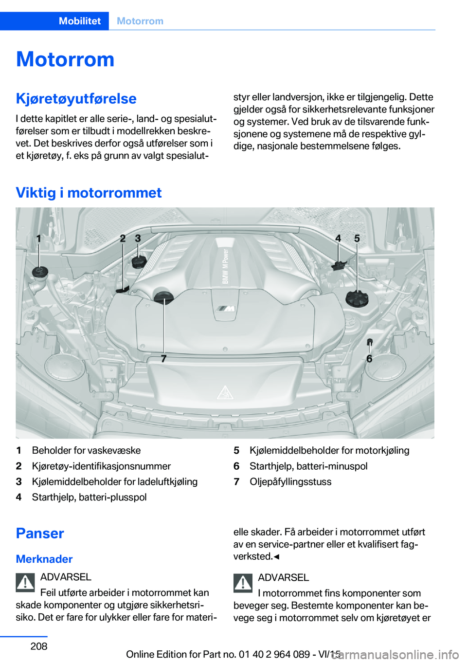 BMW X6 M 2016 InstruksjonsbØker (in Norwegian) MotorromKjøretøyutførelse
I dette kapitlet er alle serie-, land- og spesialut‐
førelser som er tilbudt i modellrekken beskre‐
vet. Det beskrives derfor også utførelser som i
et kjøretøy, f BMW X6 M 2016 InstruksjonsbØker (in Norwegian) MotorromKjøretøyutførelse
I dette kapitlet er alle serie-, land- og spesialut‐
førelser som er tilbudt i modellrekken beskre‐
vet. Det beskrives derfor også utførelser som i
et kjøretøy, f