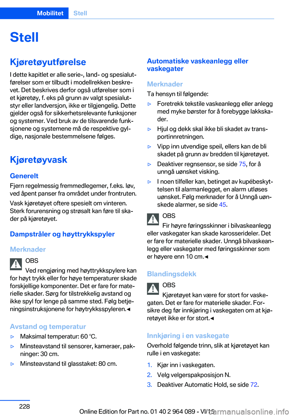 BMW X6 M 2016 InstruksjonsbØker (in Norwegian) StellKjøretøyutførelse
I dette kapitlet er alle serie-, land- og spesialut‐
førelser som er tilbudt i modellrekken beskre‐
vet. Det beskrives derfor også utførelser som i
et kjøretøy, f. e BMW X6 M 2016 InstruksjonsbØker (in Norwegian) StellKjøretøyutførelse
I dette kapitlet er alle serie-, land- og spesialut‐
førelser som er tilbudt i modellrekken beskre‐
vet. Det beskrives derfor også utførelser som i
et kjøretøy, f. e