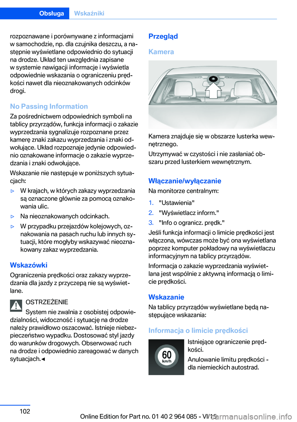 BMW X6 M 2016 Instrukcja obsługi (in Polish) rozpoznawane i porównywane z informacjami
w samochodzie, np. dla czujnika deszczu, a na‐
stępnie wyświetlane odpowiednio do sytuacji
na drodze. Układ ten uwzględnia zapisane
w systemie nawigacj BMW X6 M 2016 Instrukcja obsługi (in Polish) rozpoznawane i porównywane z informacjami
w samochodzie, np. dla czujnika deszczu, a na‐
stępnie wyświetlane odpowiednio do sytuacji
na drodze. Układ ten uwzględnia zapisane
w systemie nawigacj