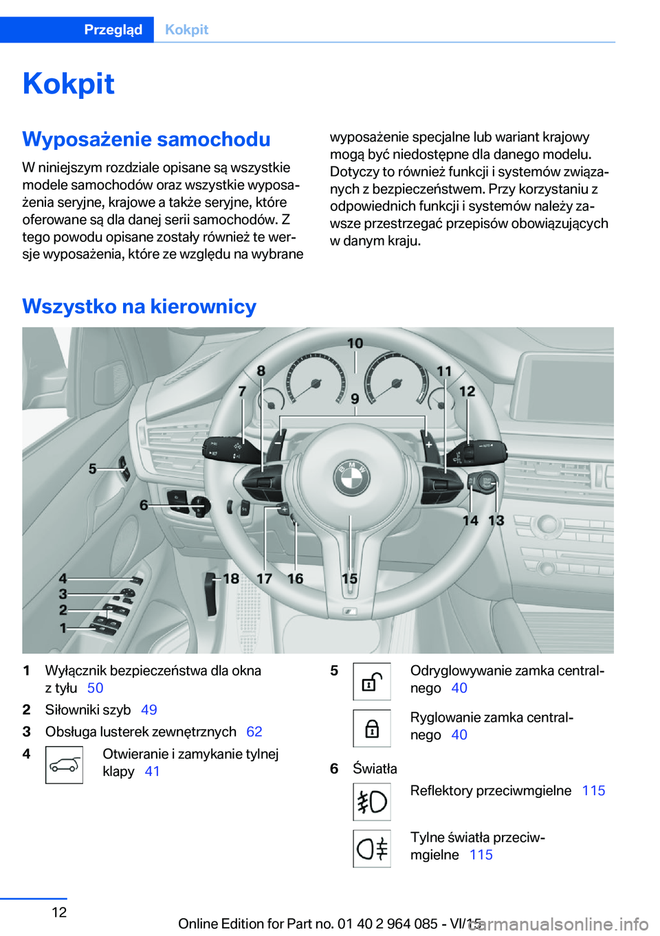 BMW X6 M 2016 Instrukcja obsługi (in Polish) KokpitWyposażenie samochoduW niniejszym rozdziale opisane są wszystkie
modele samochodów oraz wszystkie wyposa‐
żenia seryjne, krajowe a także seryjne, które
oferowane są dla danej serii samo BMW X6 M 2016 Instrukcja obsługi (in Polish) KokpitWyposażenie samochoduW niniejszym rozdziale opisane są wszystkie
modele samochodów oraz wszystkie wyposa‐
żenia seryjne, krajowe a także seryjne, które
oferowane są dla danej serii samo