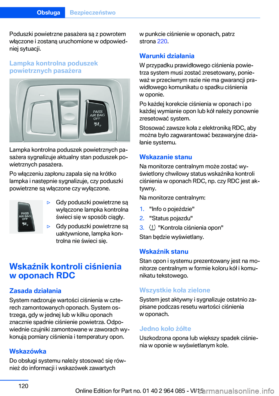 BMW X6 M 2016 Instrukcja obsługi (in Polish) Poduszki powietrzne pasażera są z powrotem
włączone i zostaną uruchomione w odpowied‐
niej sytuacji.
Lampka kontrolna poduszek
powietrznych pasażera
Lampka kontrolna poduszek powietrznych pa BMW X6 M 2016 Instrukcja obsługi (in Polish) Poduszki powietrzne pasażera są z powrotem
włączone i zostaną uruchomione w odpowied‐
niej sytuacji.
Lampka kontrolna poduszek
powietrznych pasażera
Lampka kontrolna poduszek powietrznych pa