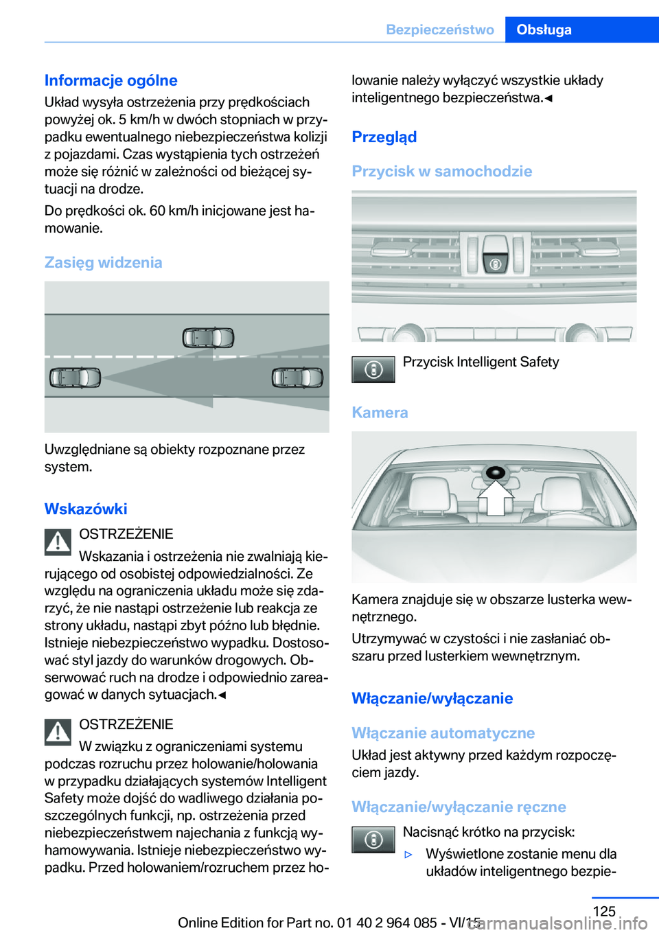 BMW X6 M 2016 Instrukcja obsługi (in Polish) Informacje ogólne
Układ wysyła ostrzeżenia przy prędkościach
powyżej ok. 5 km/h w dwóch stopniach w przy‐
padku ewentualnego niebezpieczeństwa kolizji
z pojazdami. Czas wystąpienia tych os BMW X6 M 2016 Instrukcja obsługi (in Polish) Informacje ogólne
Układ wysyła ostrzeżenia przy prędkościach
powyżej ok. 5 km/h w dwóch stopniach w przy‐
padku ewentualnego niebezpieczeństwa kolizji
z pojazdami. Czas wystąpienia tych os