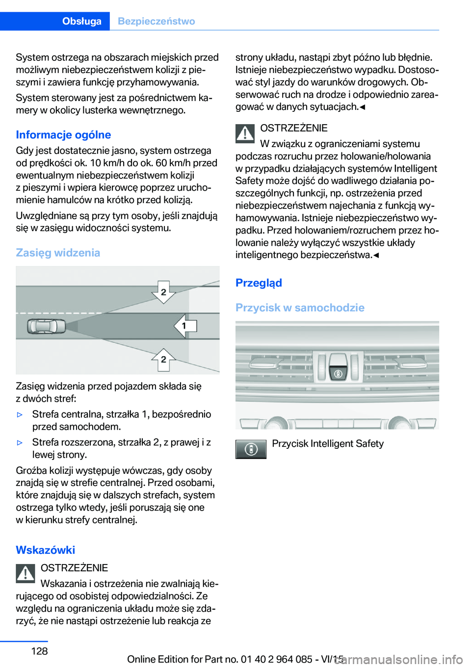 BMW X6 M 2016 Instrukcja obsługi (in Polish) System ostrzega na obszarach miejskich przed
możliwym niebezpieczeństwem kolizji z pie‐
szymi i zawiera funkcję przyhamowywania.
System sterowany jest za pośrednictwem ka‐
mery w okolicy luste BMW X6 M 2016 Instrukcja obsługi (in Polish) System ostrzega na obszarach miejskich przed
możliwym niebezpieczeństwem kolizji z pie‐
szymi i zawiera funkcję przyhamowywania.
System sterowany jest za pośrednictwem ka‐
mery w okolicy luste