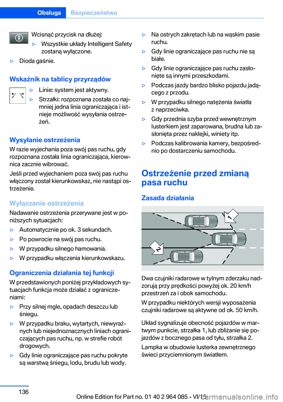 BMW X6 M 2016  Instrukcja obsługi (in Polish) Wcisnąć przycisk na dłużej:▷Wszystkie układy Intelligent Safety
zostaną wyłączone.▷Dioda gaśnie.
Wskaźnik na tablicy przyrządów
▷Linie: system jest aktywny.▷Strzałki: rozpoznana z