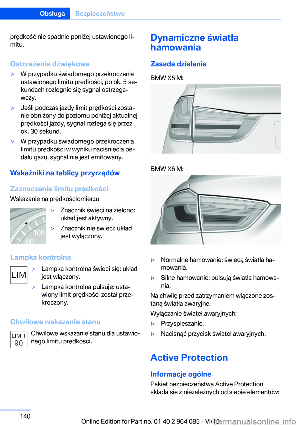 BMW X6 M 2016  Instrukcja obsługi (in Polish) prędkość nie spadnie poniżej ustawionego li‐
mitu.
Ostrzeżenie dźwiękowe▷W przypadku świadomego przekroczenia
ustawionego limitu prędkości, po ok. 5 se‐
kundach rozlegnie się sygnał 