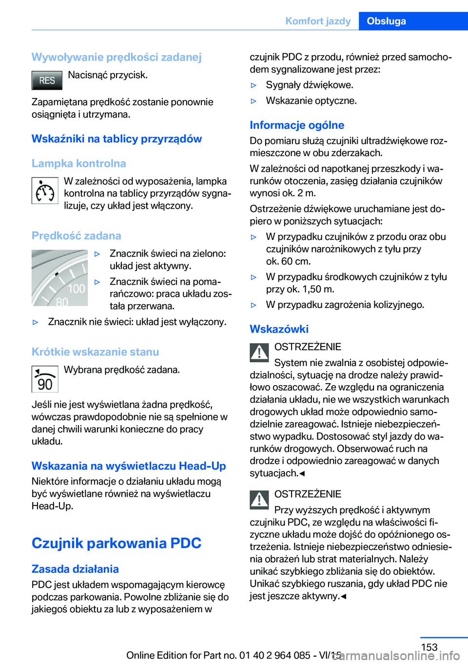 BMW X6 M 2016  Instrukcja obsługi (in Polish) Wywoływanie prędkości zadanejNacisnąć przycisk.
Zapamiętana prędkość zostanie ponownie
osiągnięta i utrzymana.
Wskaźniki na tablicy przyrządów
Lampka kontrolna W zależności od wyposaż