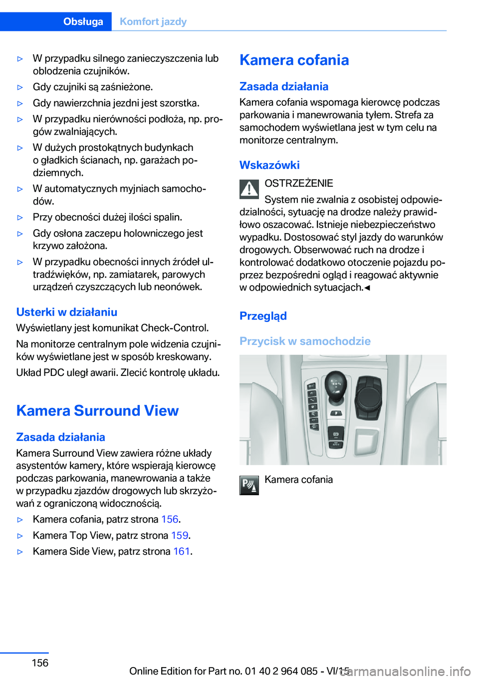 BMW X6 M 2016  Instrukcja obsługi (in Polish) ▷W przypadku silnego zanieczyszczenia lub
oblodzenia czujników.▷Gdy czujniki są zaśnieżone.▷Gdy nawierzchnia jezdni jest szorstka.▷W przypadku nierówności podłoża, np. pro‐
gów zwal
