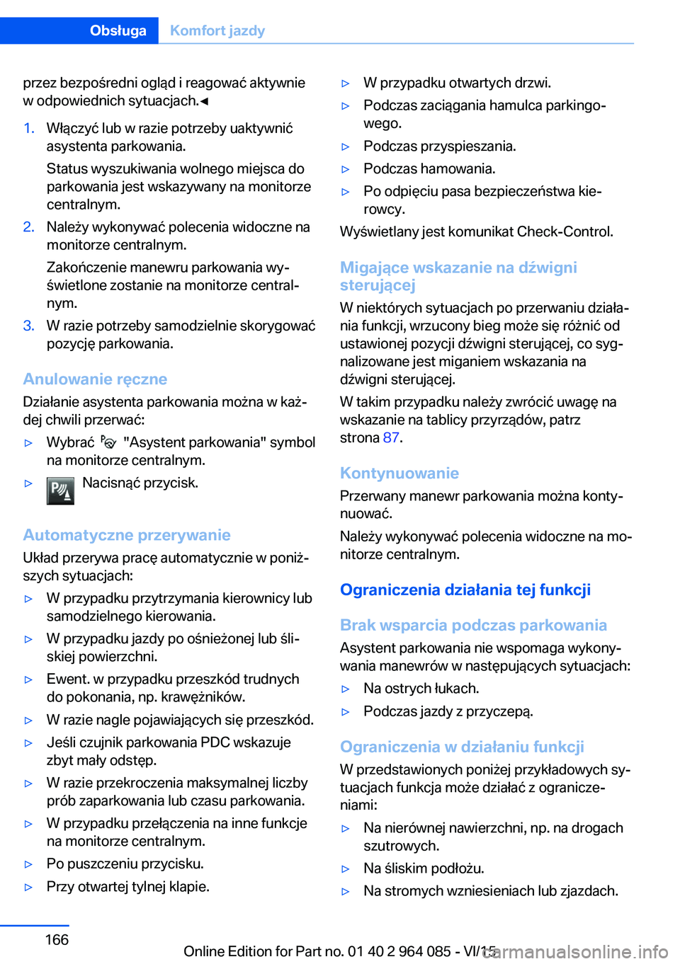 BMW X6 M 2016  Instrukcja obsługi (in Polish) przez bezpośredni ogląd i reagować aktywnie
w odpowiednich sytuacjach.◀1.Włączyć lub w razie potrzeby uaktywnić
asystenta parkowania.
Status wyszukiwania wolnego miejsca do
parkowania jest ws