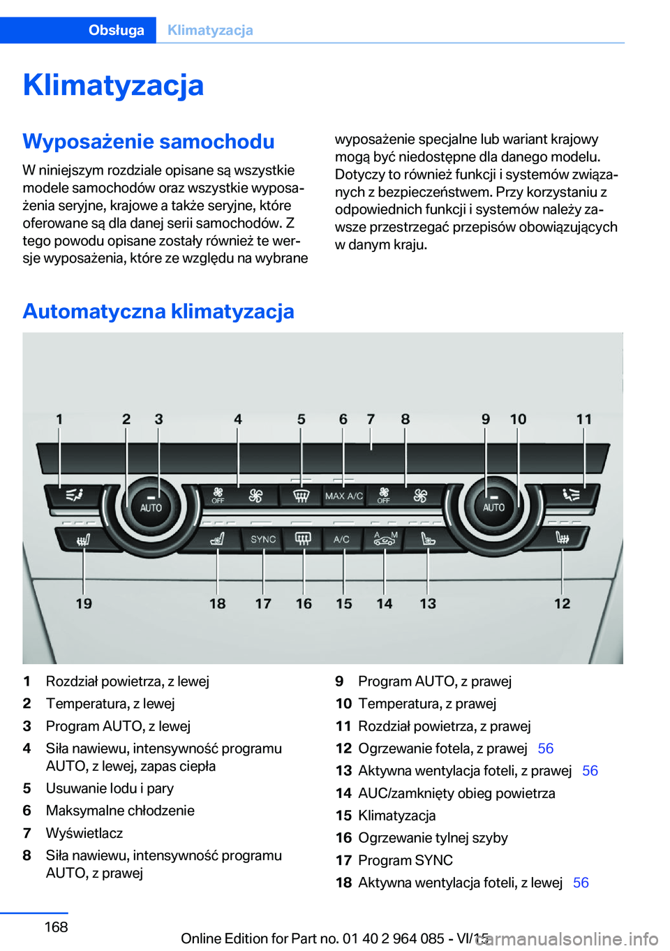 BMW X6 M 2016  Instrukcja obsługi (in Polish) KlimatyzacjaWyposażenie samochodu
W niniejszym rozdziale opisane są wszystkie
modele samochodów oraz wszystkie wyposa‐
żenia seryjne, krajowe a także seryjne, które
oferowane są dla danej ser