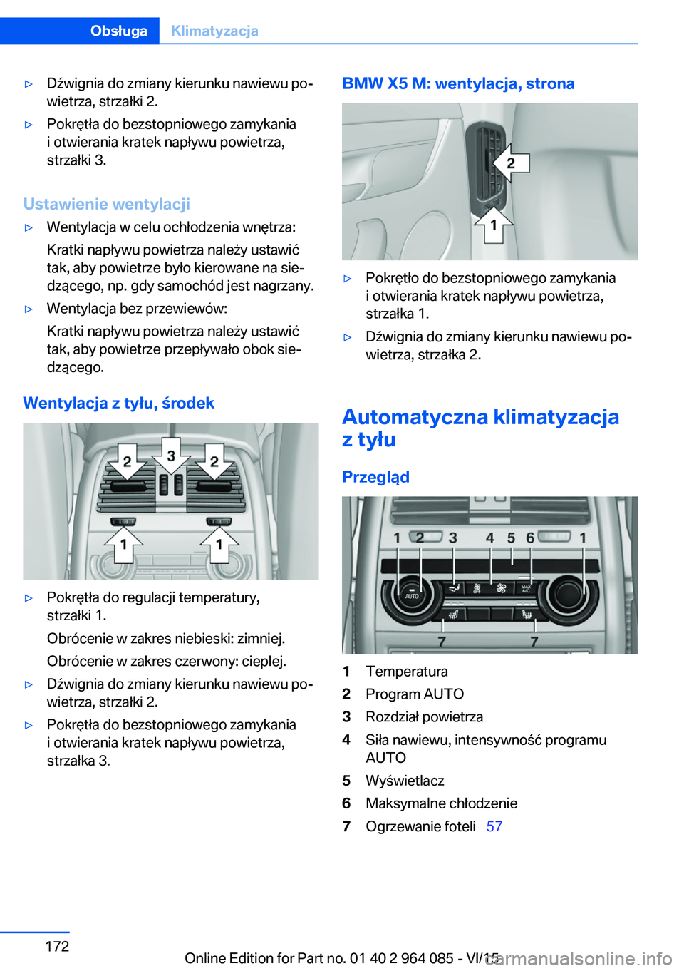 BMW X6 M 2016 Instrukcja obsługi (in Polish) ▷Dźwignia do zmiany kierunku nawiewu po‐
wietrza, strzałki 2.▷Pokrętła do bezstopniowego zamykania
i otwierania kratek napływu powietrza,
strzałki 3.
Ustawienie wentylacji
▷Wentylacja w BMW X6 M 2016 Instrukcja obsługi (in Polish) ▷Dźwignia do zmiany kierunku nawiewu po‐
wietrza, strzałki 2.▷Pokrętła do bezstopniowego zamykania
i otwierania kratek napływu powietrza,
strzałki 3.
Ustawienie wentylacji
▷Wentylacja w