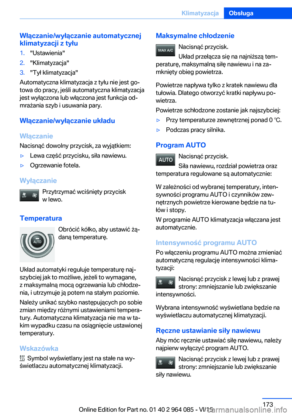 BMW X6 M 2016 Instrukcja obsługi (in Polish) Włączanie/wyłączanie automatycznej
klimatyzacji z tyłu1."Ustawienia"2."Klimatyzacja"3."Tył klimatyzacja"
Automatyczna klimatyzacja z tyłu nie jest go‐
towa do pracy, j BMW X6 M 2016 Instrukcja obsługi (in Polish) Włączanie/wyłączanie automatycznej
klimatyzacji z tyłu1."Ustawienia"2."Klimatyzacja"3."Tył klimatyzacja"
Automatyczna klimatyzacja z tyłu nie jest go‐
towa do pracy, j