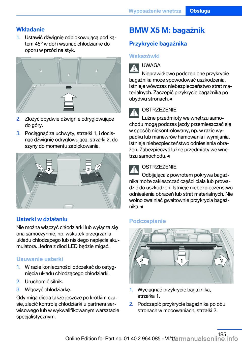 BMW X6 M 2016 Instrukcja obsługi (in Polish) Wkładanie1.Ustawić dźwignię odblokowującą pod ką‐
tem 45° w dół i wsunąć chłodziarkę do
oporu w przód na styk.2.Złożyć obydwie dźwignie odryglowujące
do góry.3.Pociągnąć za u BMW X6 M 2016 Instrukcja obsługi (in Polish) Wkładanie1.Ustawić dźwignię odblokowującą pod ką‐
tem 45° w dół i wsunąć chłodziarkę do
oporu w przód na styk.2.Złożyć obydwie dźwignie odryglowujące
do góry.3.Pociągnąć za u