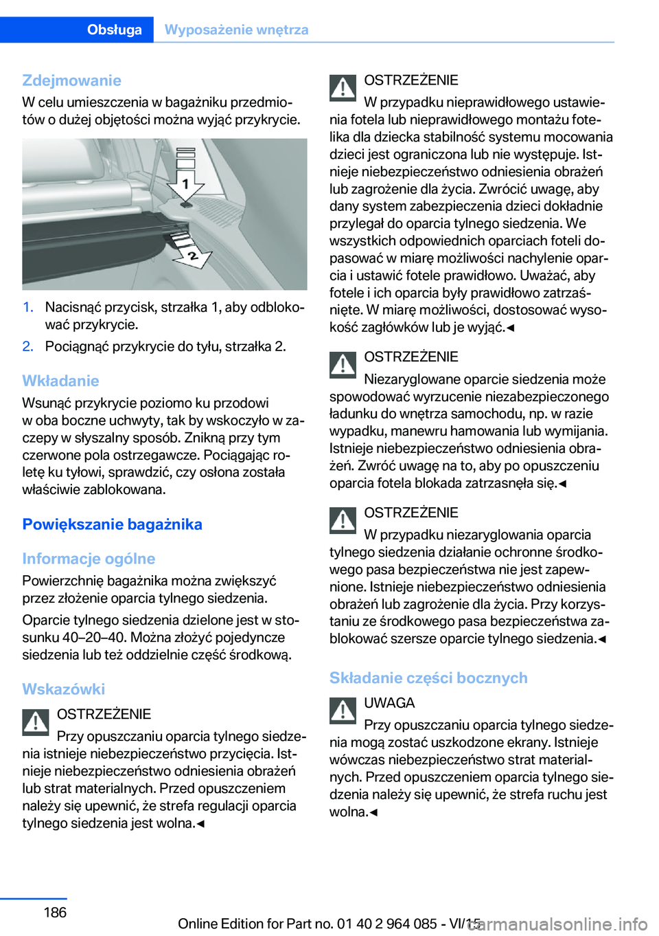BMW X6 M 2016 Instrukcja obsługi (in Polish) Zdejmowanie
W celu umieszczenia w bagażniku przedmio‐
tów o dużej objętości można wyjąć przykrycie.1.Nacisnąć przycisk, strzałka 1, aby odbloko‐
wać przykrycie.2.Pociągnąć przykryci BMW X6 M 2016 Instrukcja obsługi (in Polish) Zdejmowanie
W celu umieszczenia w bagażniku przedmio‐
tów o dużej objętości można wyjąć przykrycie.1.Nacisnąć przycisk, strzałka 1, aby odbloko‐
wać przykrycie.2.Pociągnąć przykryci