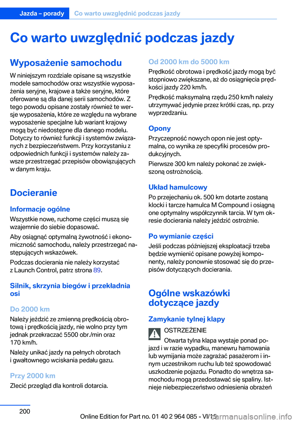 BMW X6 M 2016 Instrukcja obsługi (in Polish) Co warto uwzględnić podczas jazdyWyposażenie samochoduW niniejszym rozdziale opisane są wszystkie
modele samochodów oraz wszystkie wyposa‐
żenia seryjne, krajowe a także seryjne, które
ofero BMW X6 M 2016 Instrukcja obsługi (in Polish) Co warto uwzględnić podczas jazdyWyposażenie samochoduW niniejszym rozdziale opisane są wszystkie
modele samochodów oraz wszystkie wyposa‐
żenia seryjne, krajowe a także seryjne, które
ofero