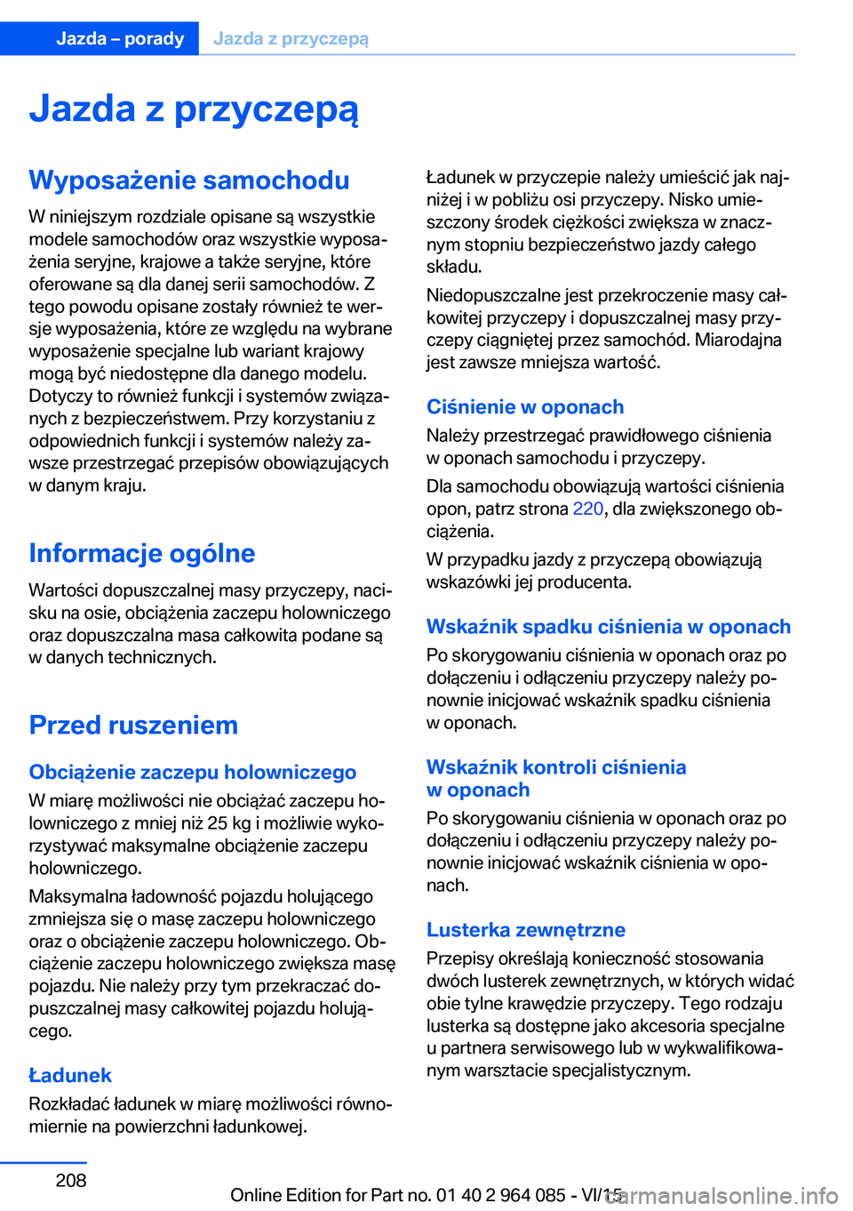 BMW X6 M 2016 Instrukcja obsługi (in Polish) Jazda z przyczepąWyposażenie samochoduW niniejszym rozdziale opisane są wszystkie
modele samochodów oraz wszystkie wyposa‐
żenia seryjne, krajowe a także seryjne, które
oferowane są dla dane BMW X6 M 2016 Instrukcja obsługi (in Polish) Jazda z przyczepąWyposażenie samochoduW niniejszym rozdziale opisane są wszystkie
modele samochodów oraz wszystkie wyposa‐
żenia seryjne, krajowe a także seryjne, które
oferowane są dla dane