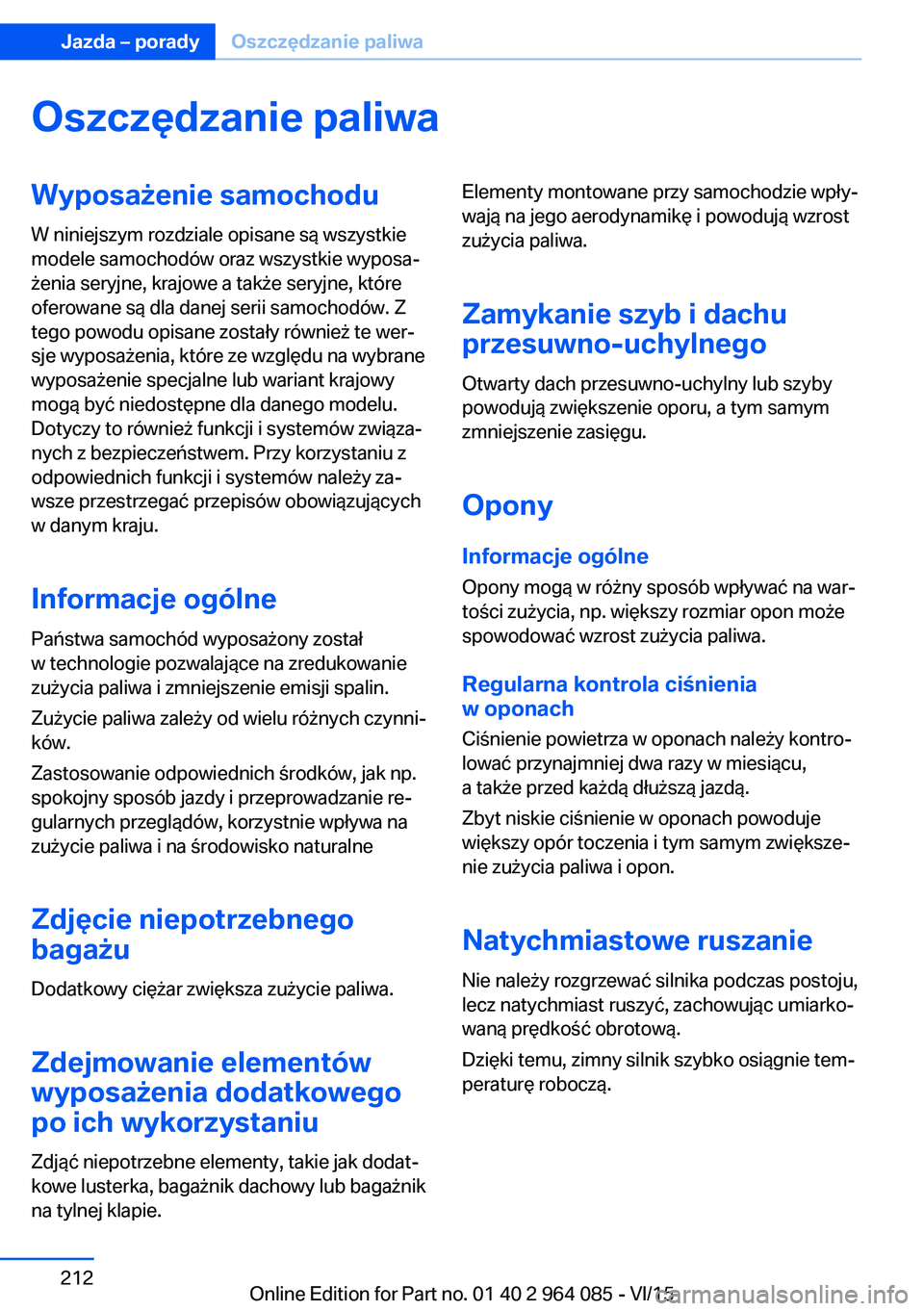 BMW X6 M 2016 Instrukcja obsługi (in Polish) Oszczędzanie paliwaWyposażenie samochodu
W niniejszym rozdziale opisane są wszystkie
modele samochodów oraz wszystkie wyposa‐
żenia seryjne, krajowe a także seryjne, które
oferowane są dla d BMW X6 M 2016 Instrukcja obsługi (in Polish) Oszczędzanie paliwaWyposażenie samochodu
W niniejszym rozdziale opisane są wszystkie
modele samochodów oraz wszystkie wyposa‐
żenia seryjne, krajowe a także seryjne, które
oferowane są dla d